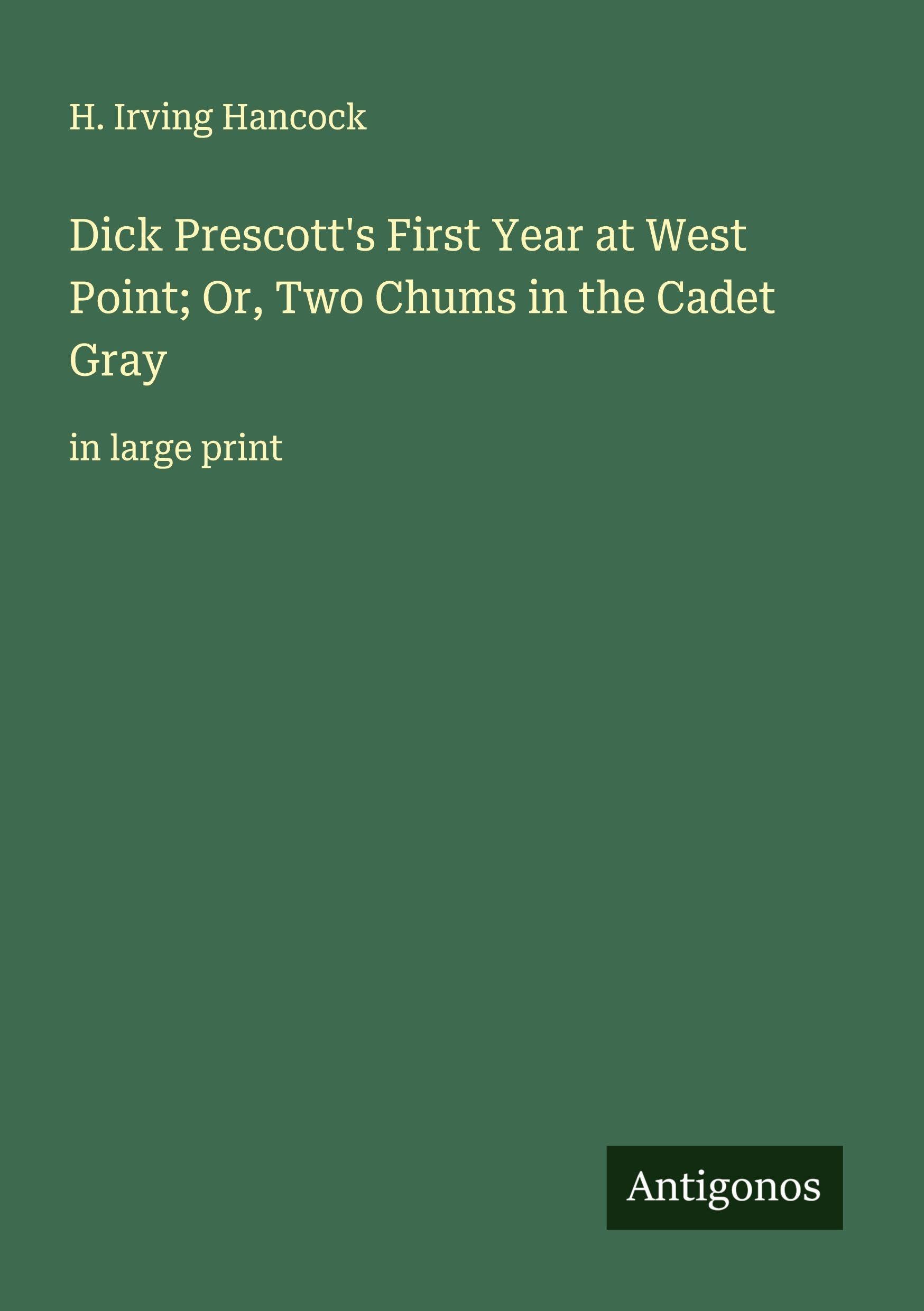 Dick Prescott's First Year at West Point; Or, Two Chums in the Cadet Gray Classics