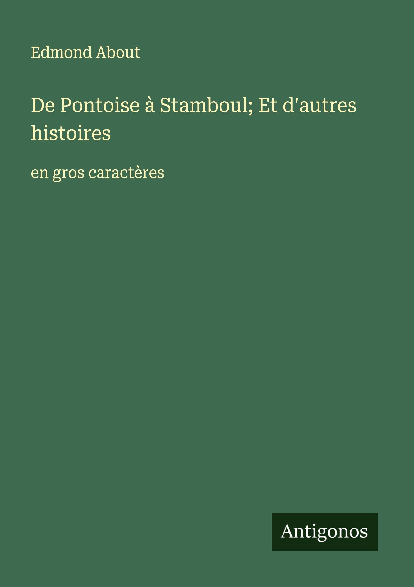 De Pontoise à Stamboul; Et d'autres histoires: en gros caractères Classics