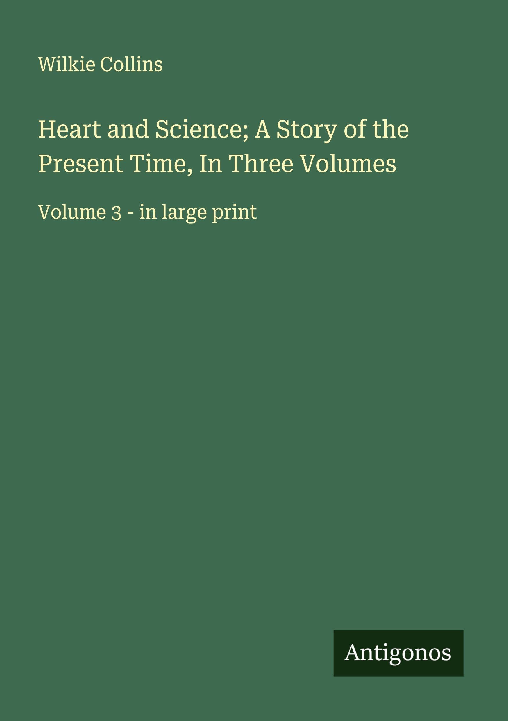Heart and Science; A Story of the Present Time, In Three Volumes Classics
