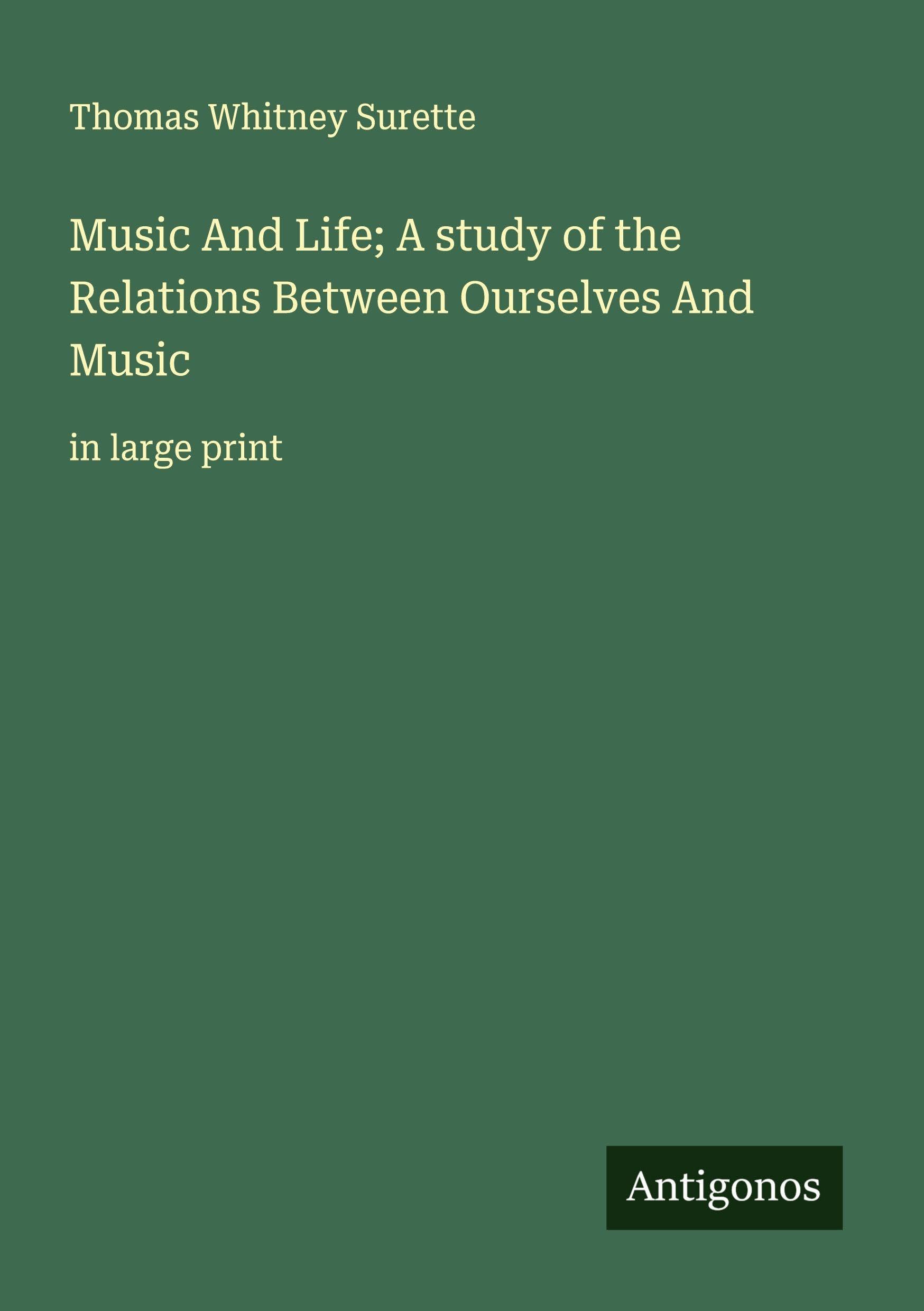 Music And Life; A study of the Relations Between Ourselves And Music Classics