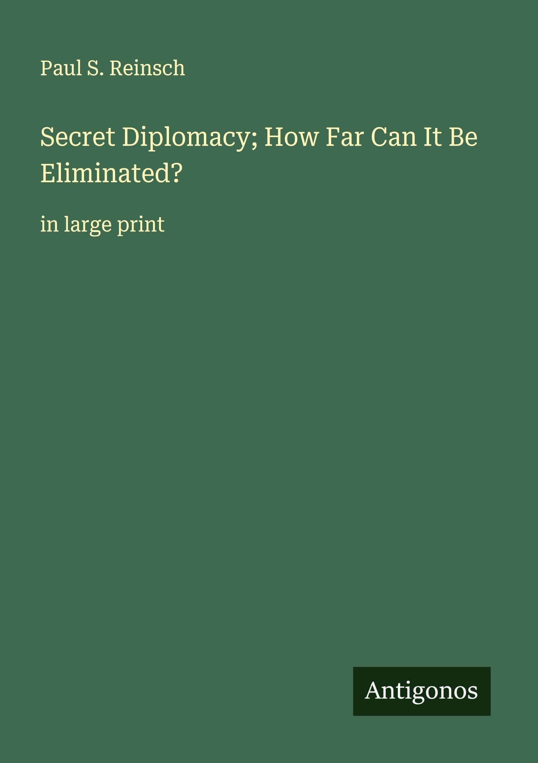 Secret Diplomacy; How Far Can It Be Eliminated? Classics