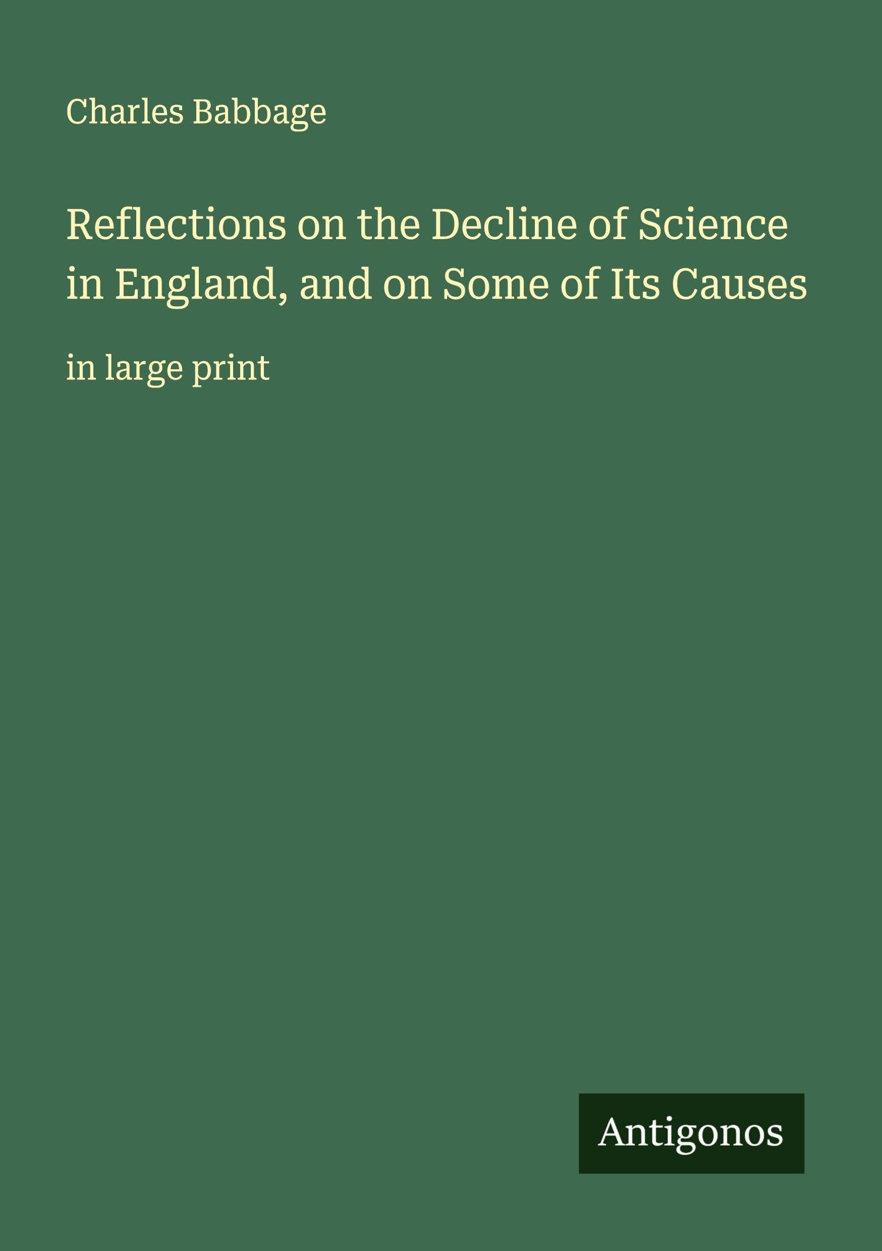 Reflections on the Decline of Science in England, and on Some of Its Causes Classics