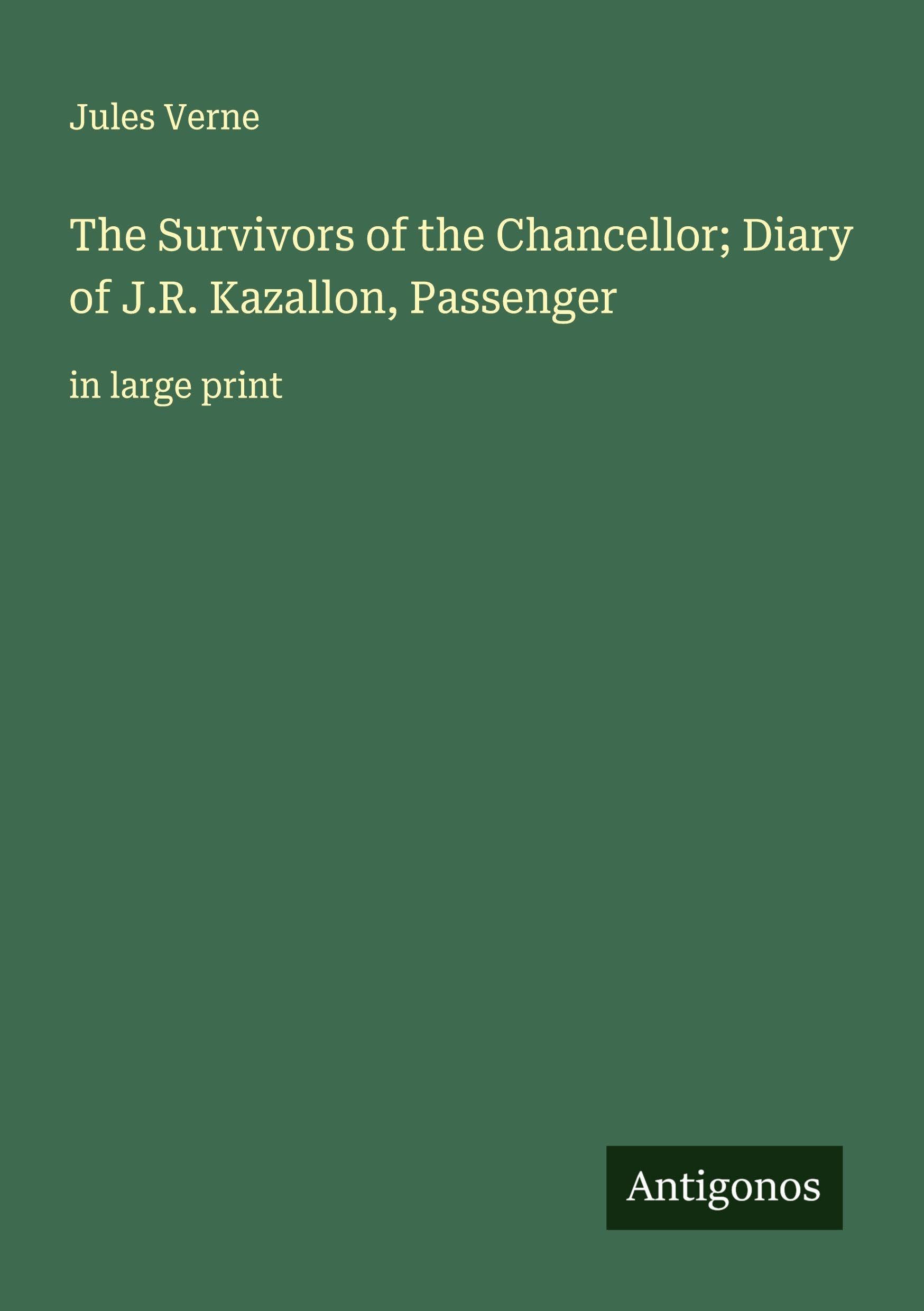 The Survivors of the Chancellor; Diary of J.R. Kazallon, Passenger Classics