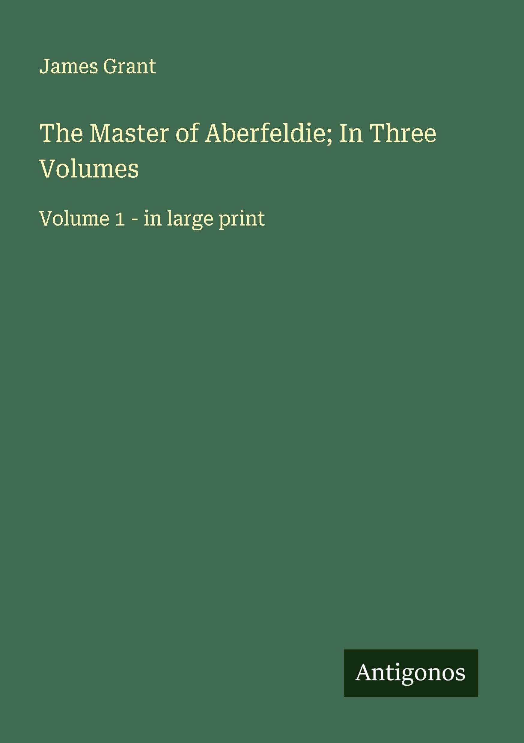 The Master of Aberfeldie; In Three Volumes Classics
