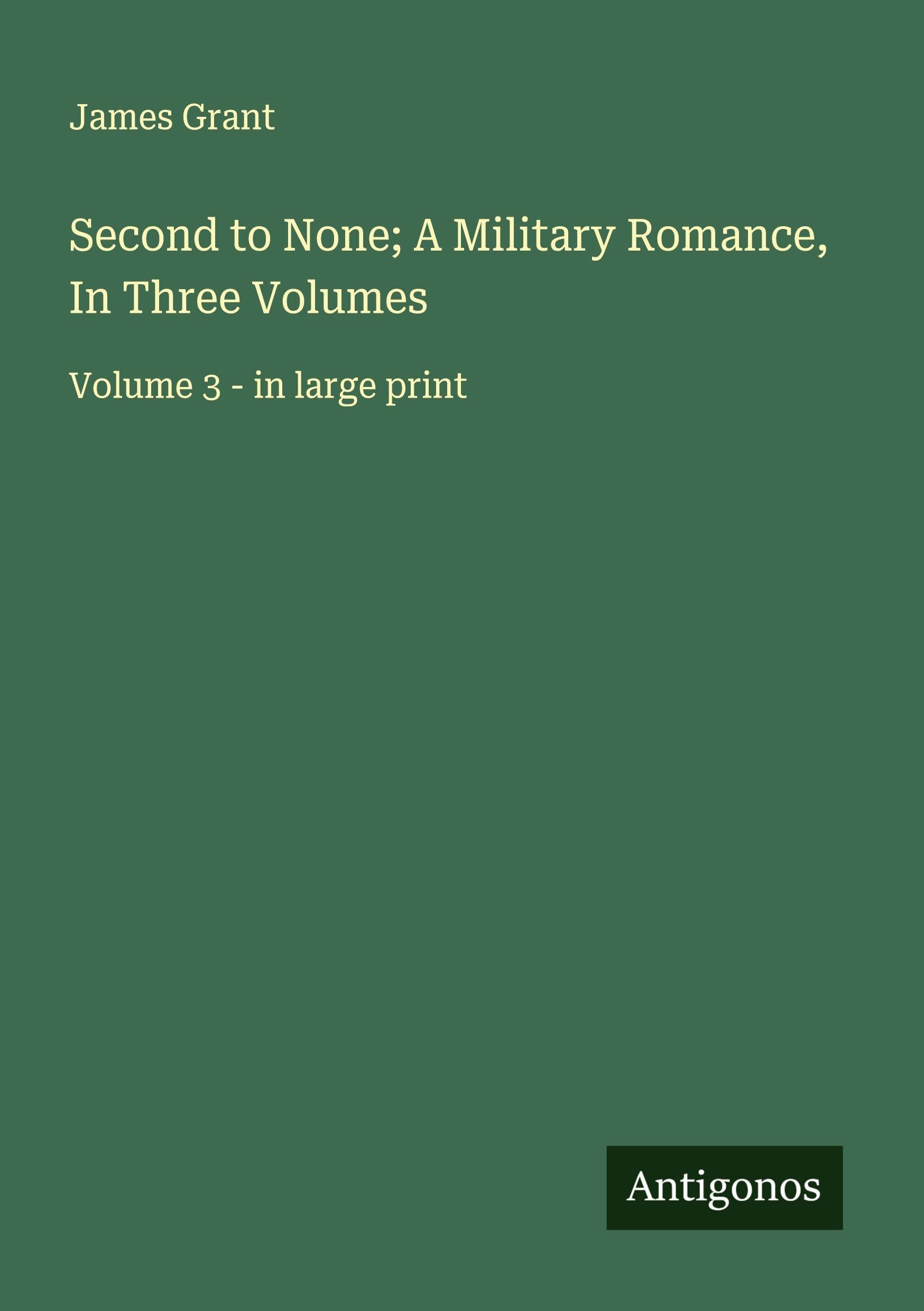 Second to None; A Military Romance, In Three Volumes Classics