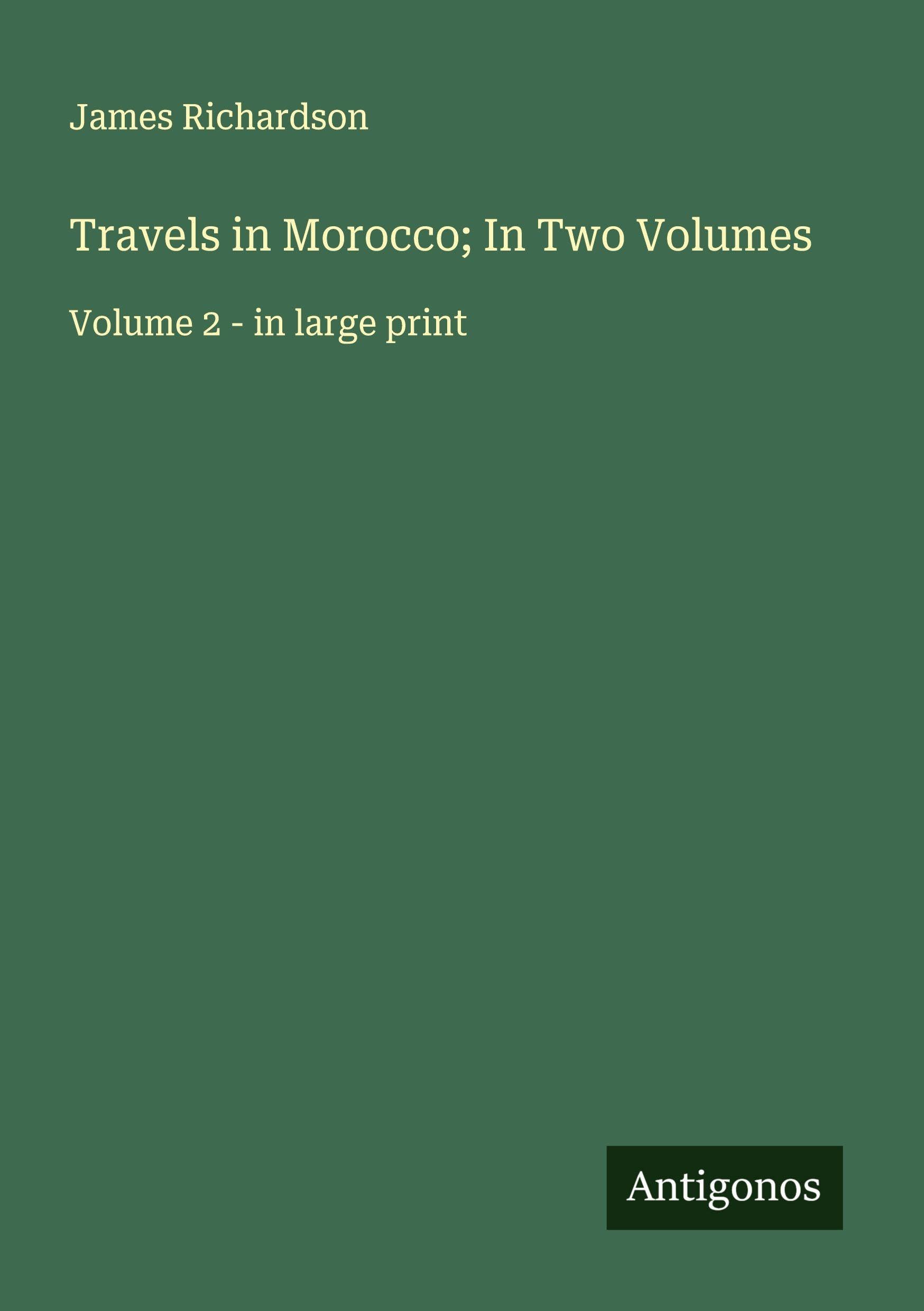 Travels in Morocco; In Two Volumes Classics
