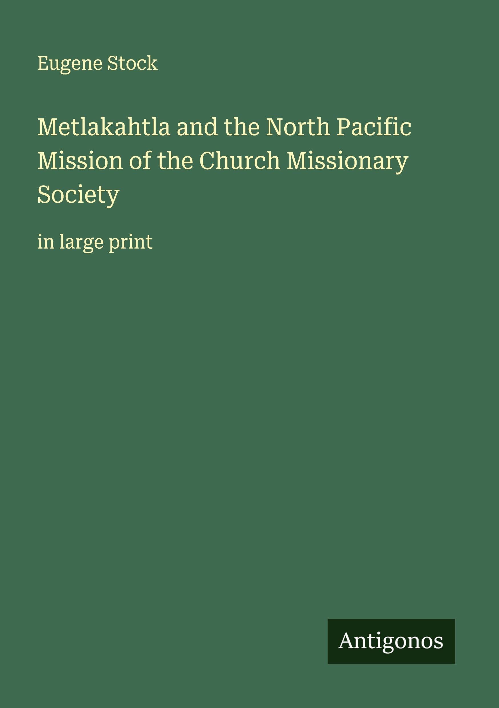Metlakahtla and the North Pacific Mission of the Church Missionary Society Classics