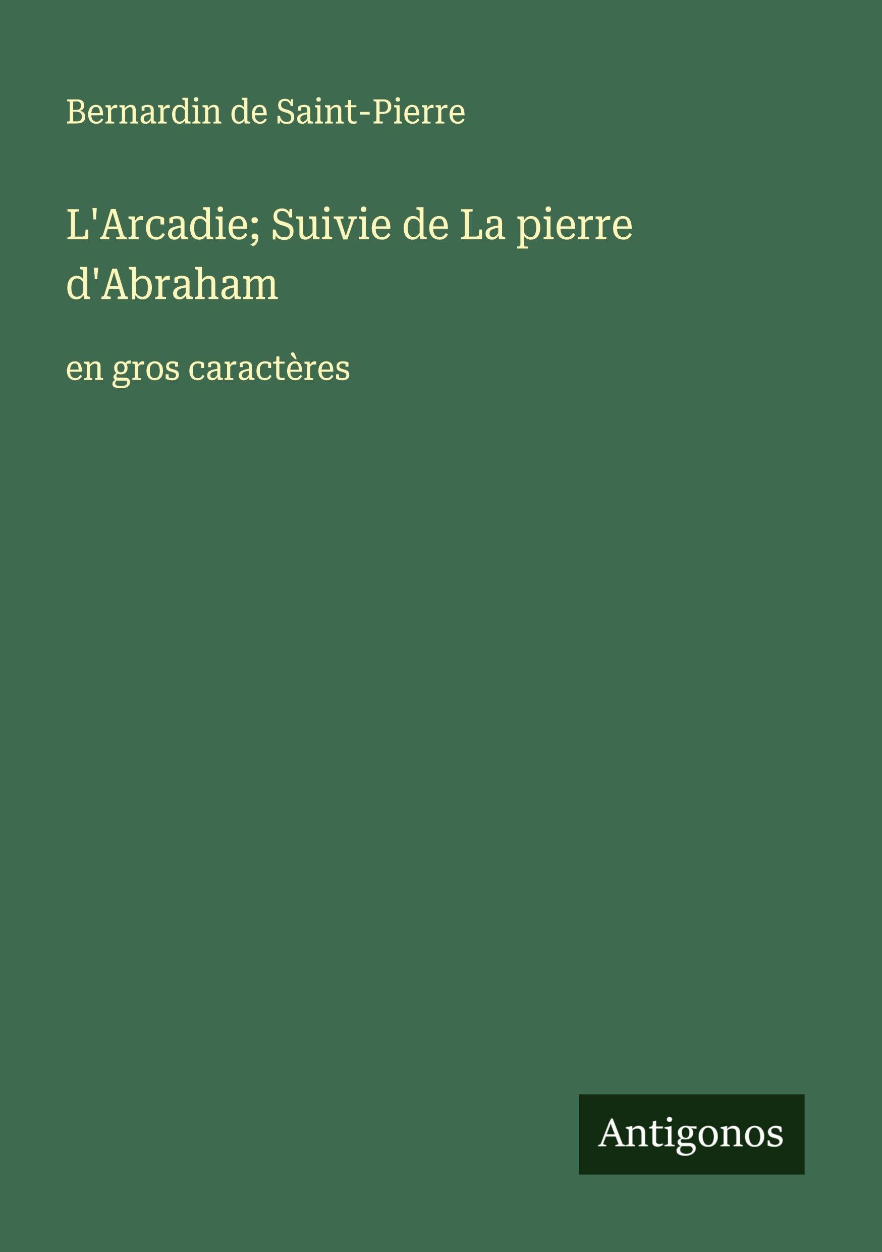 L'Arcadie; Suivie de La pierre d'Abraham: en gros caractères Classics