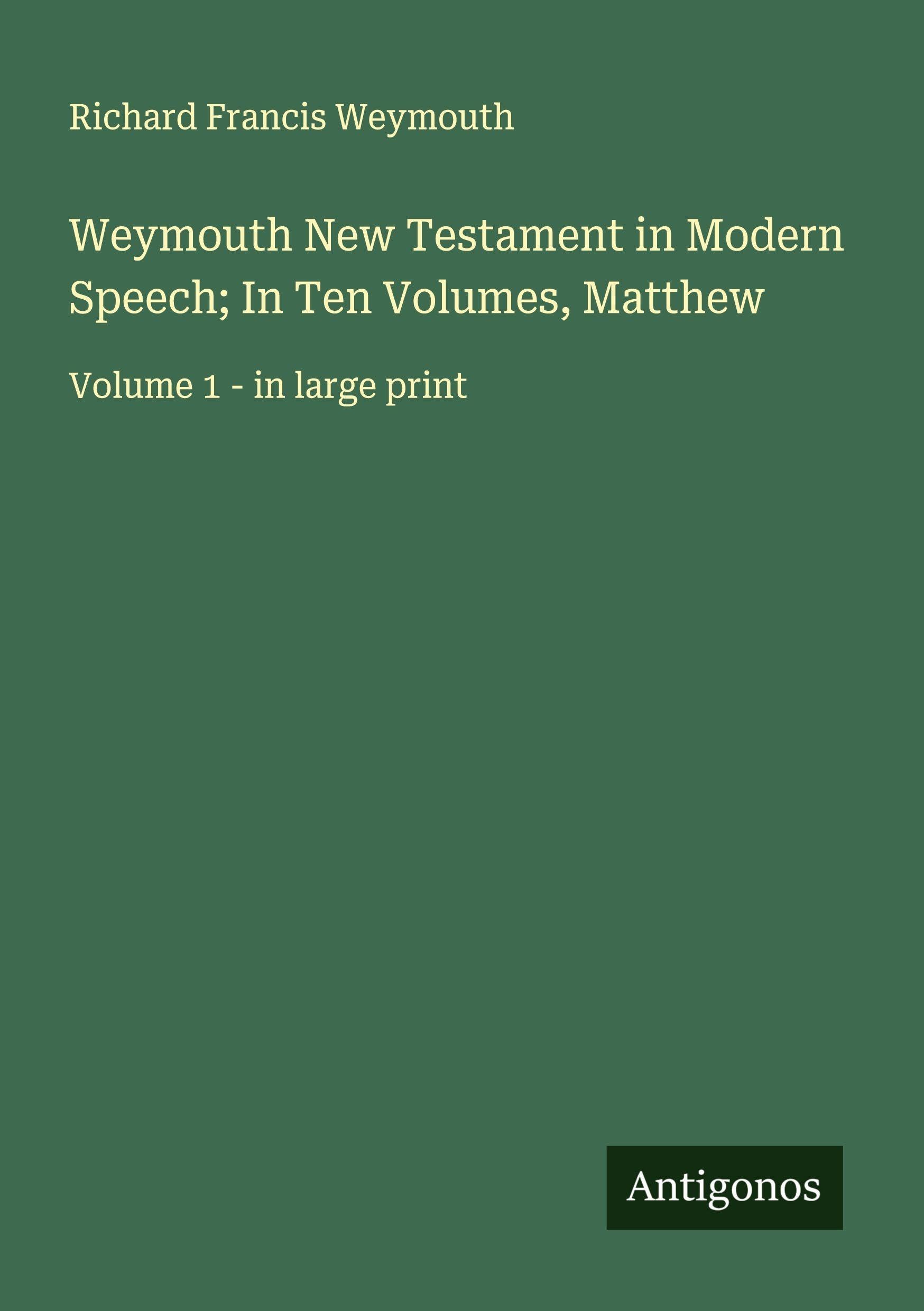 Weymouth New Testament in Modern Speech; In Ten Volumes, Matthew Classics