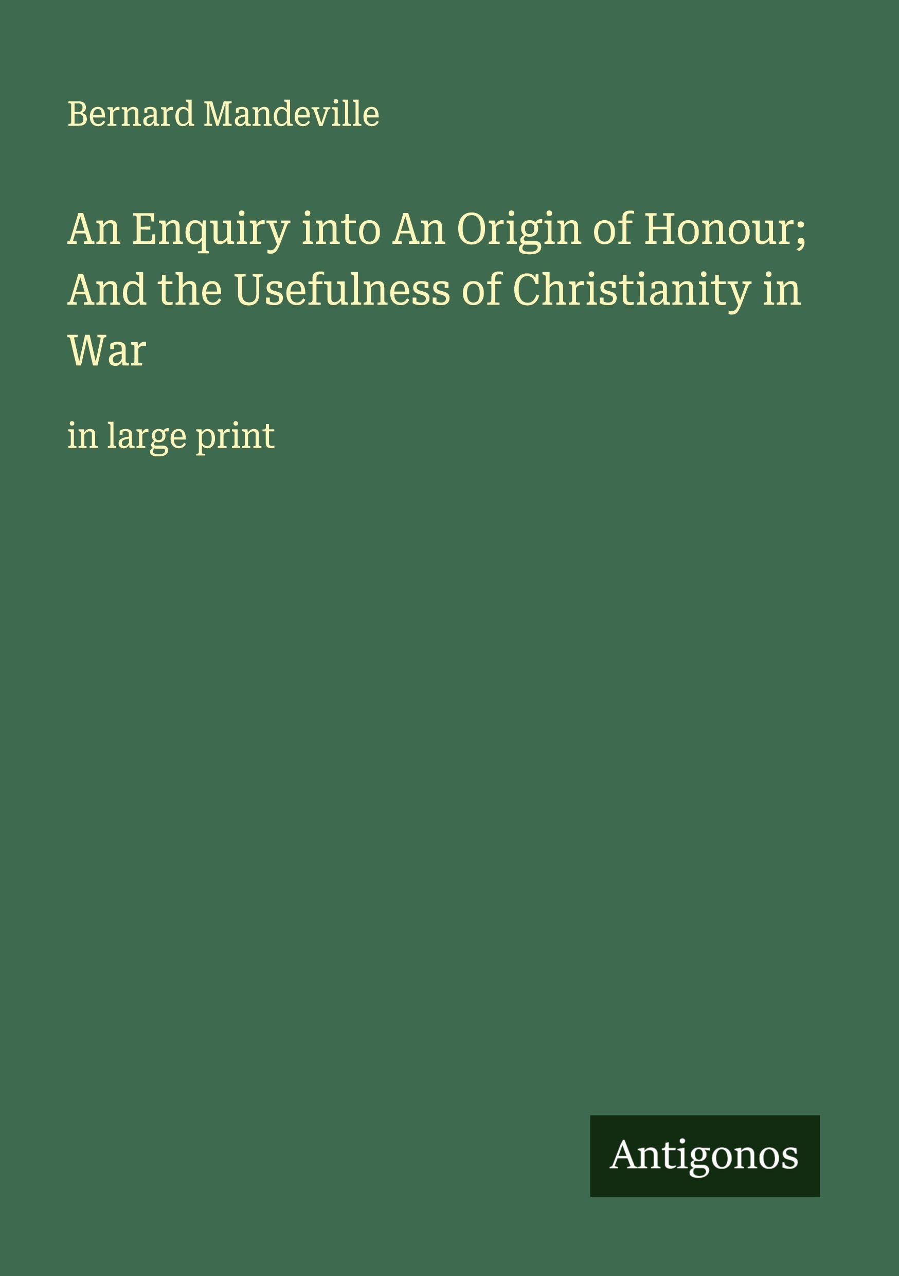 An Enquiry into An Origin of Honour; And the Usefulness of Christianity in War Classics