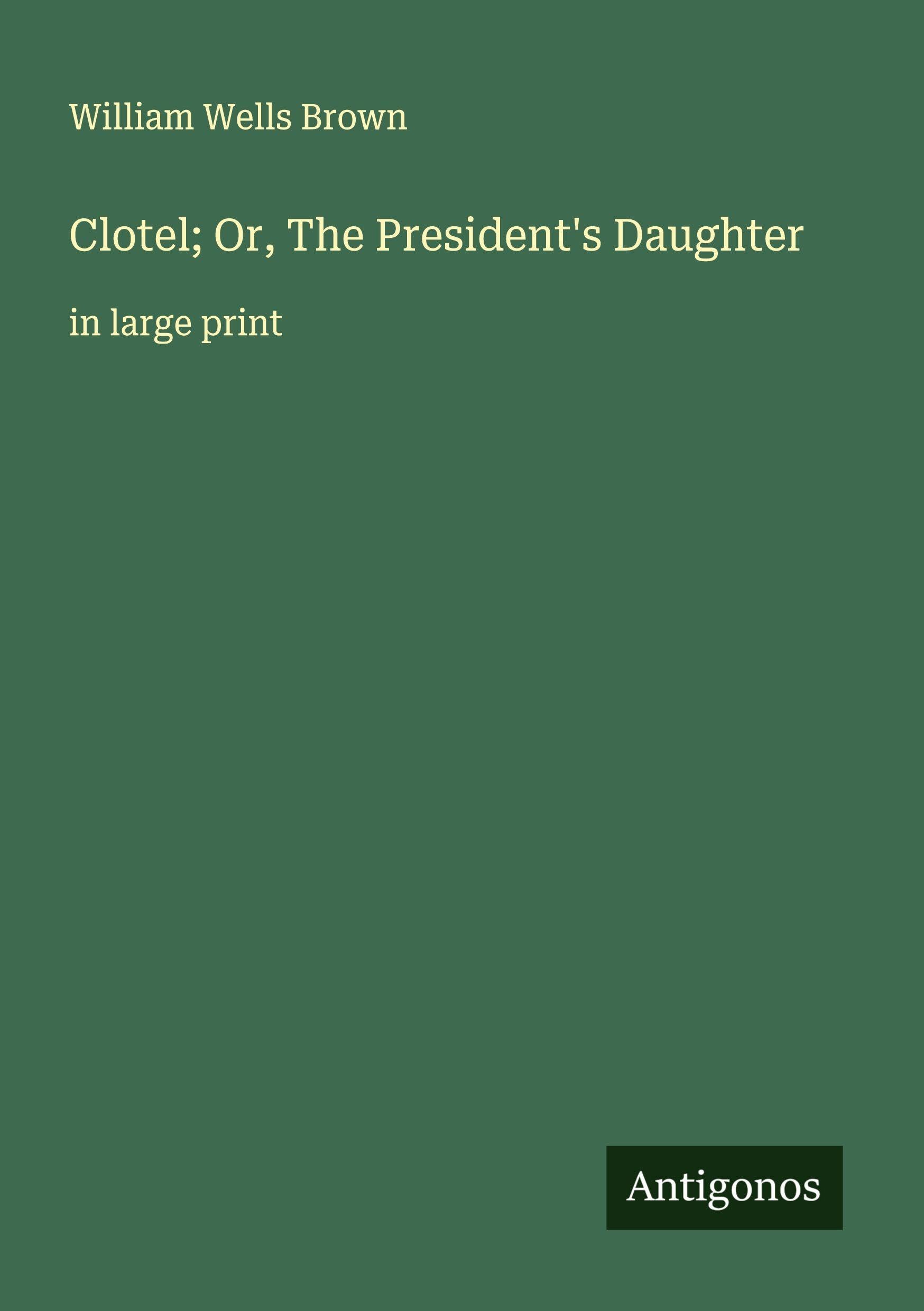 Clotel; Or, The President's Daughter Classics
