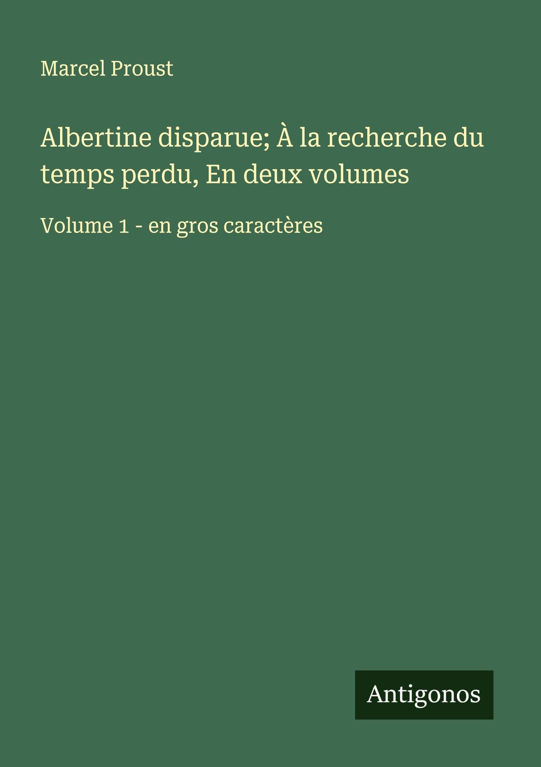 Albertine disparue; À la recherche du temps perdu, En deux volumes: Volume 1 - en gros caractères Classics