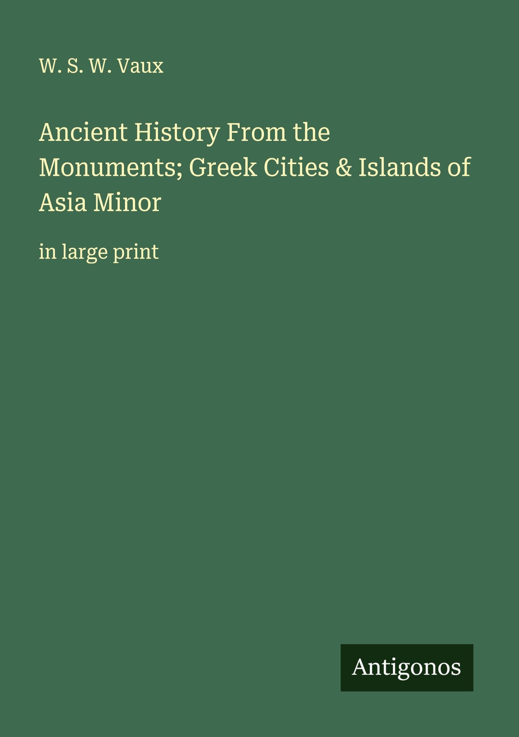 Ancient History From the Monuments; Greek Cities & Islands of Asia Minor Classics