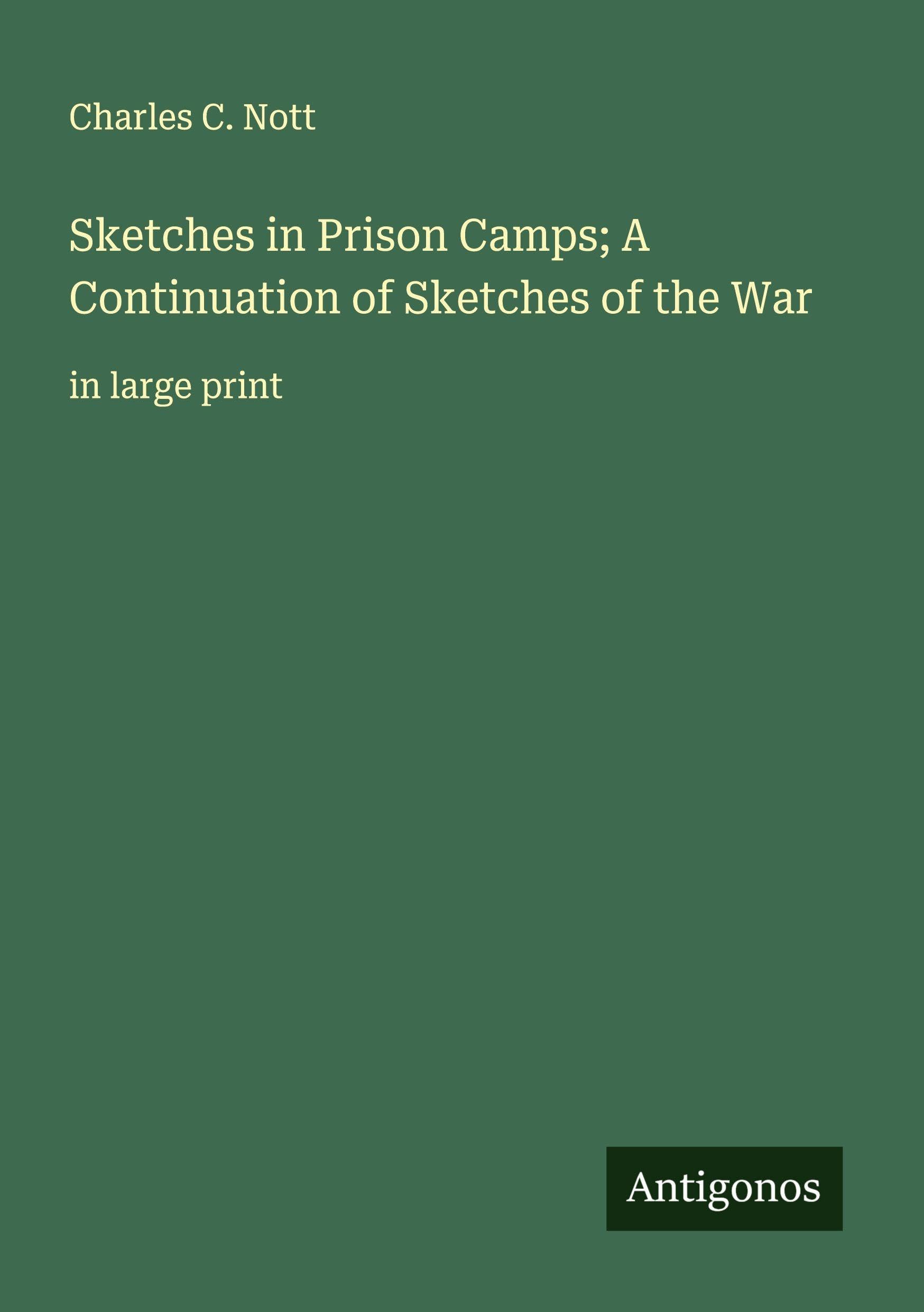 Sketches in Prison Camps; A Continuation of Sketches of the War Classics