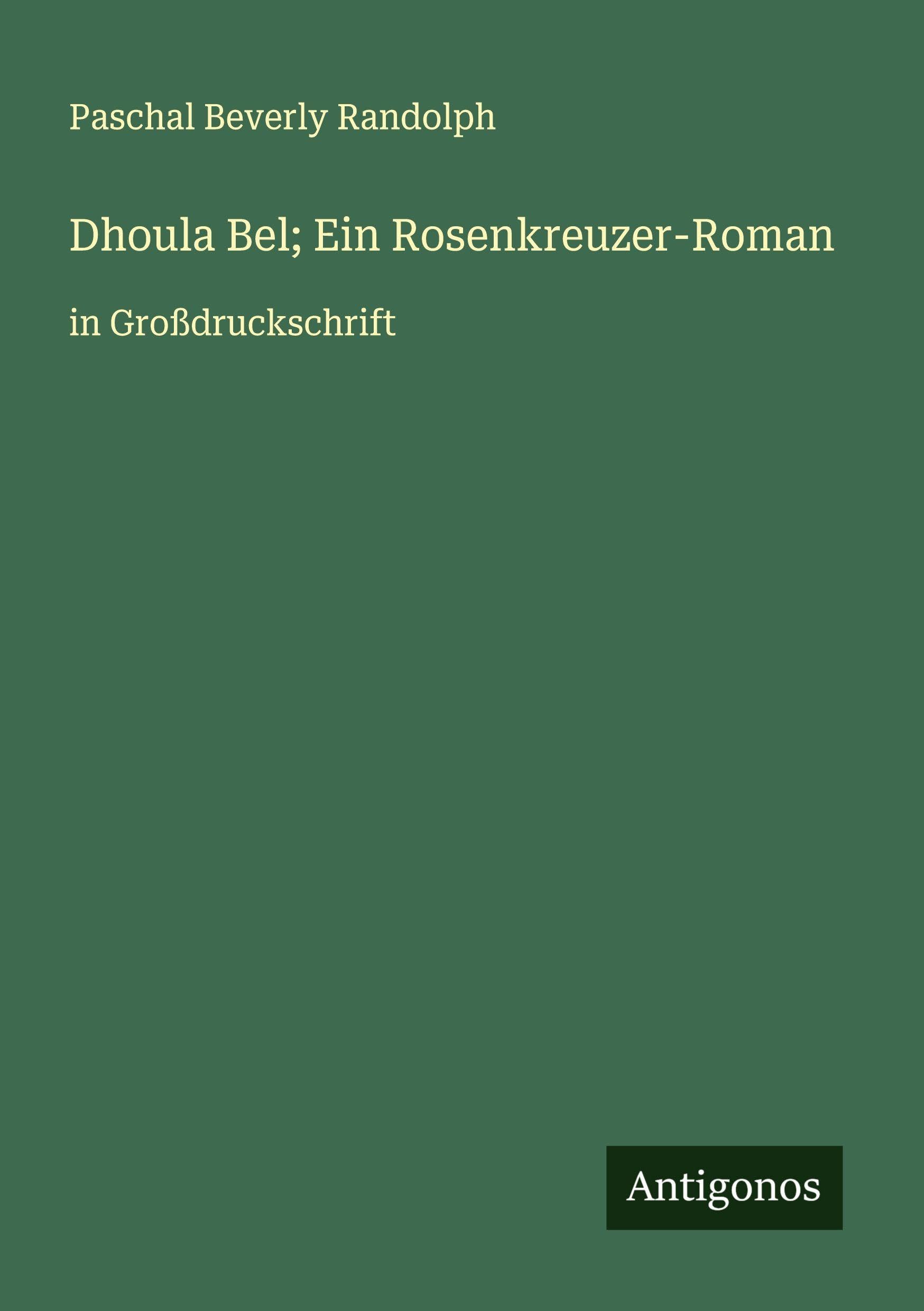 Dhoula Bel; Ein Rosenkreuzer-Roman Classics