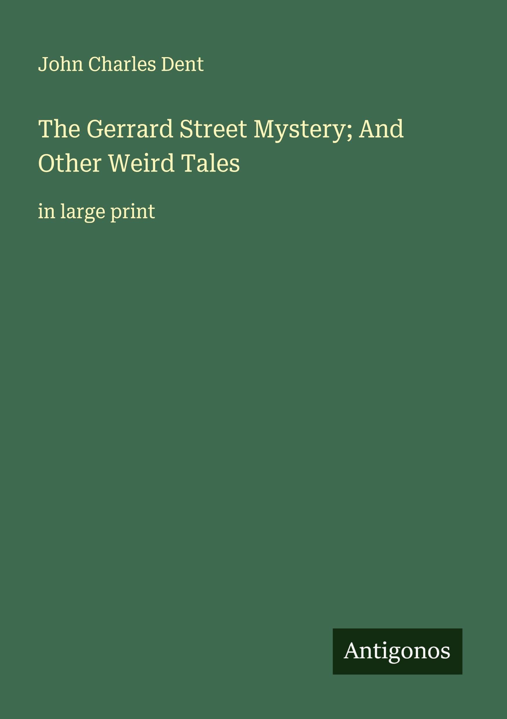 The Gerrard Street Mystery; And Other Weird Tales Classics