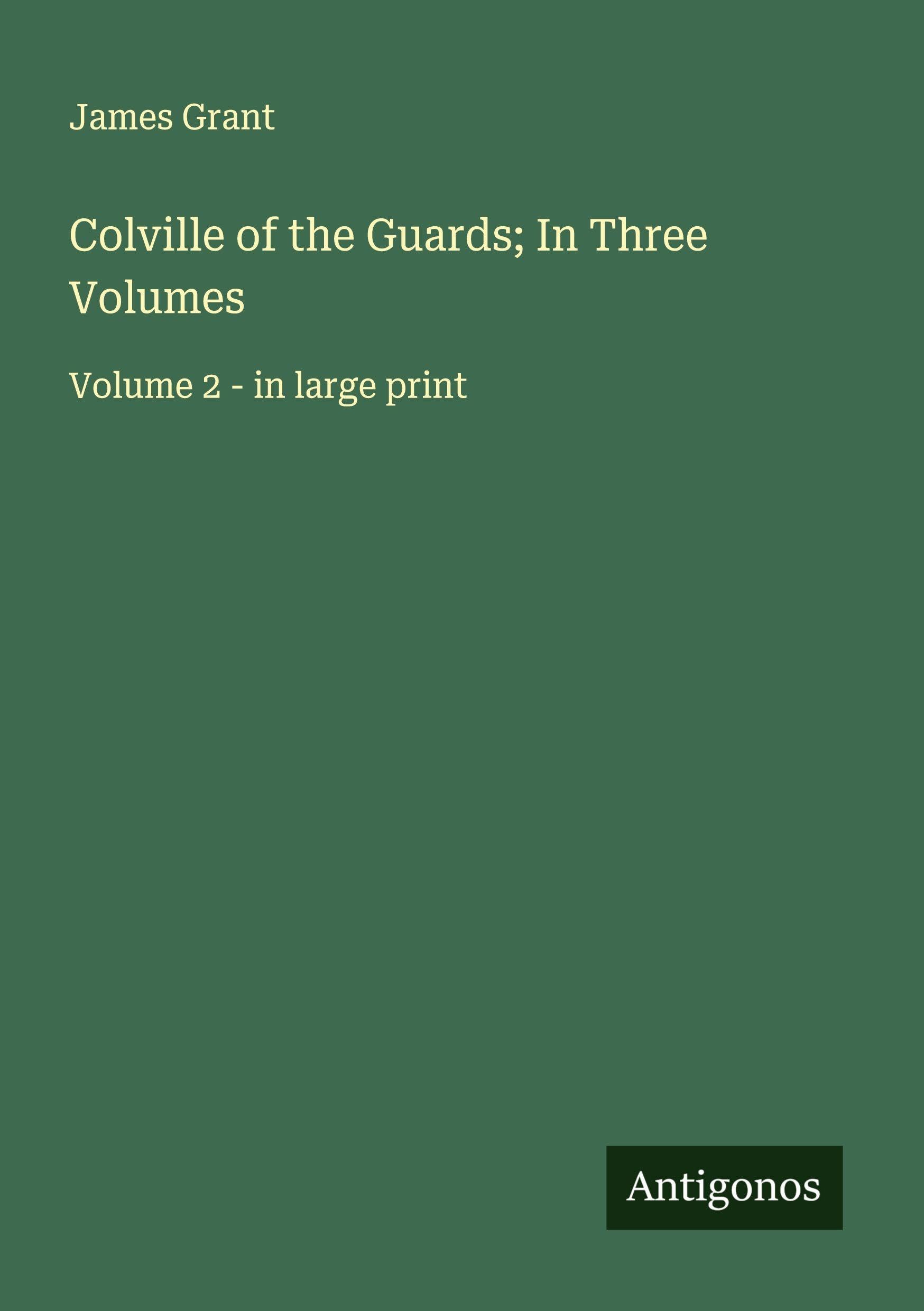 Colville of the Guards; In Three Volumes Classics