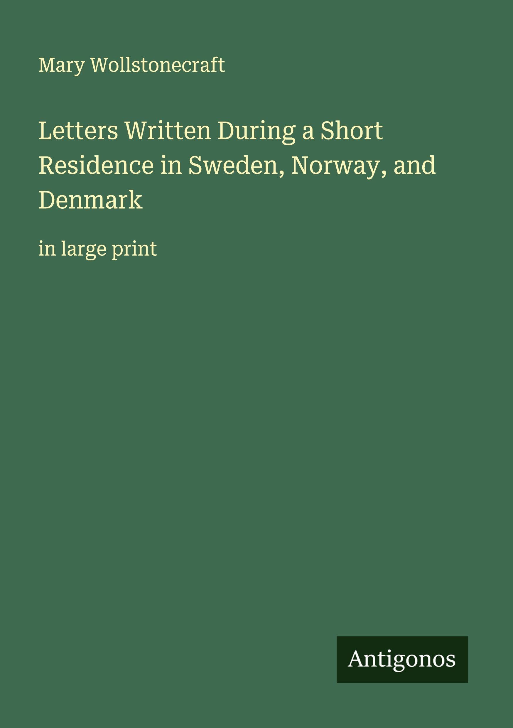 Letters Written During a Short Residence in Sweden, Norway, and Denmark Classics