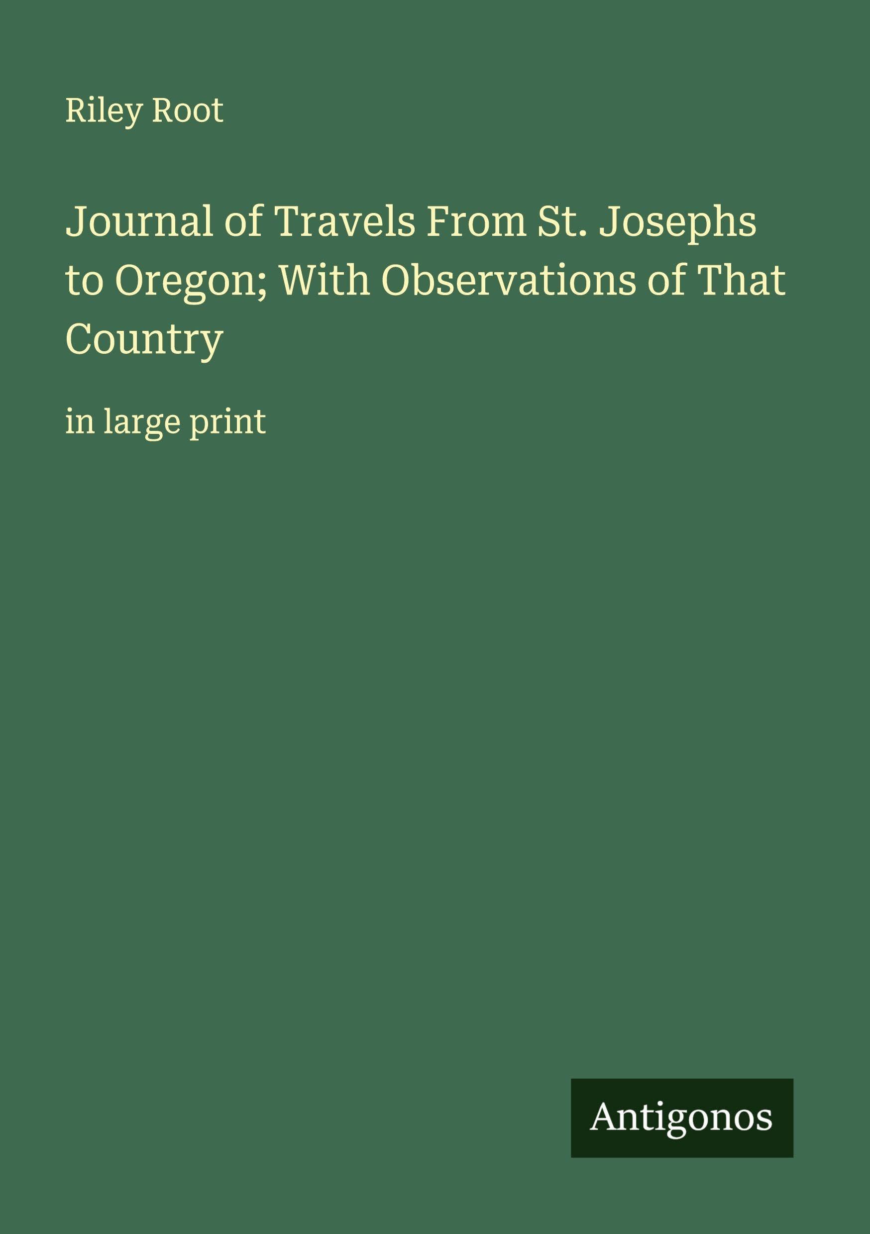 Journal of Travels From St. Josephs to Oregon; With Observations of That Country Classics