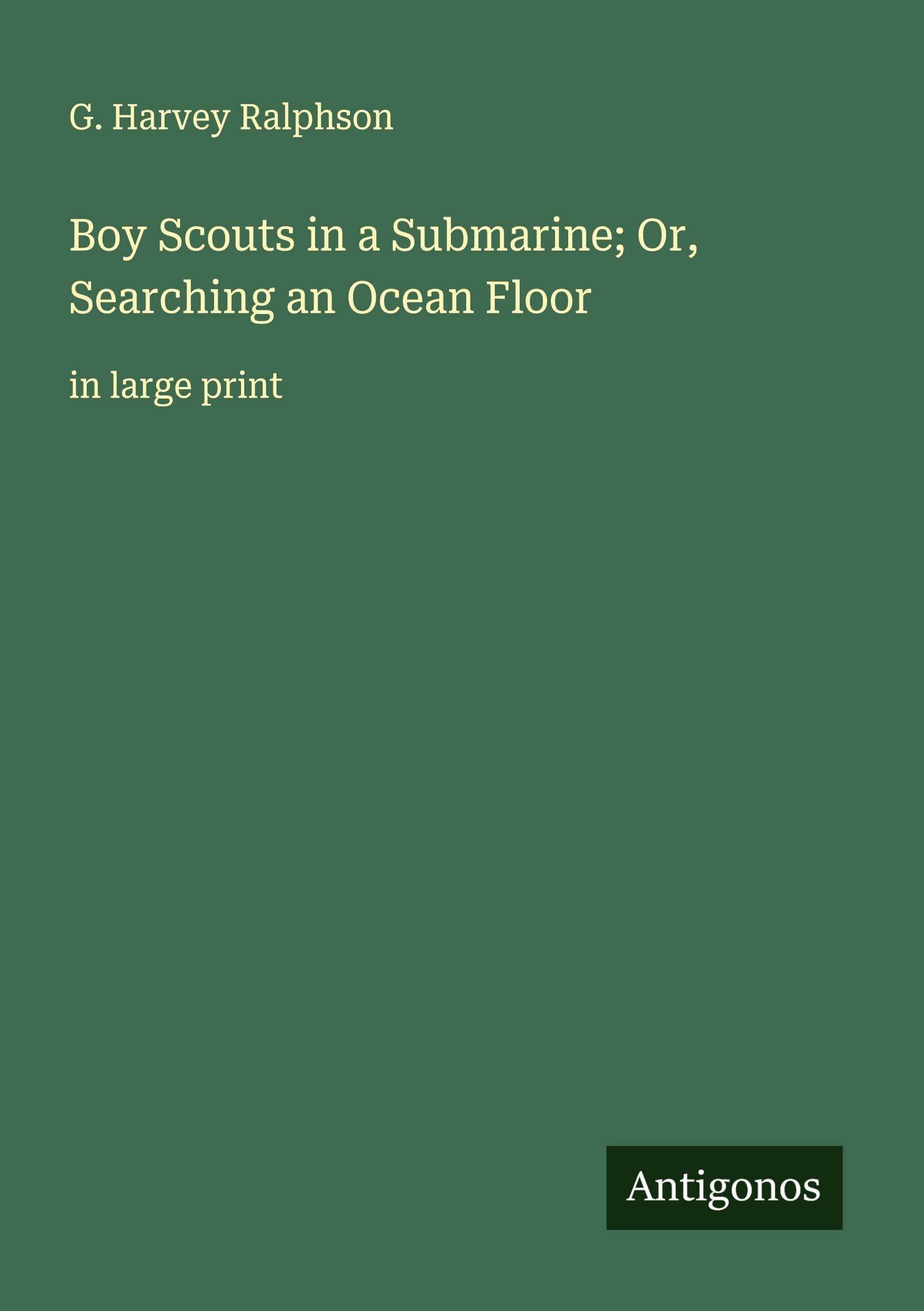 Boy Scouts in a Submarine; Or, Searching an Ocean Floor Classics