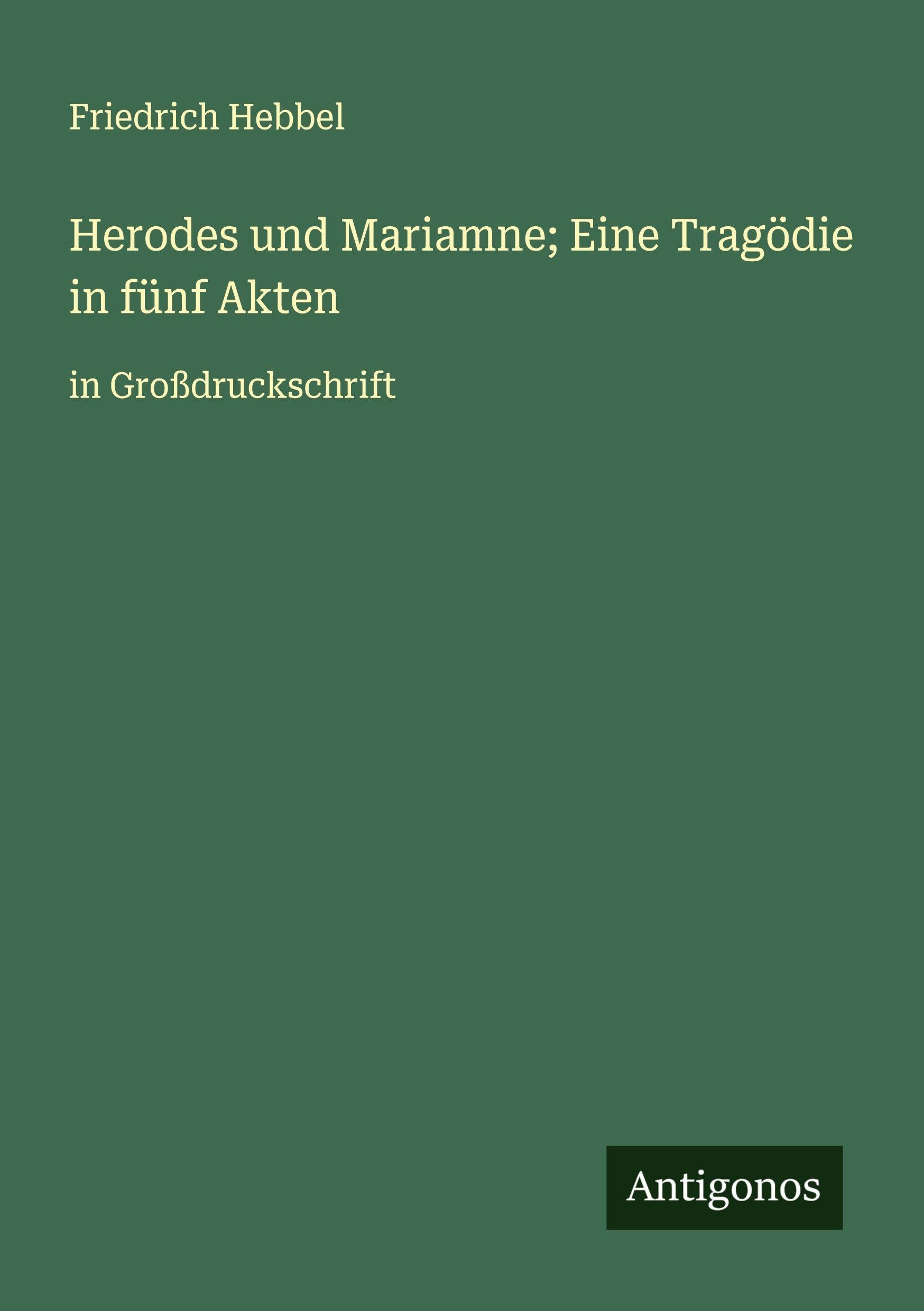 Herodes und Mariamne; Eine Tragödie in fünf Akten Classics