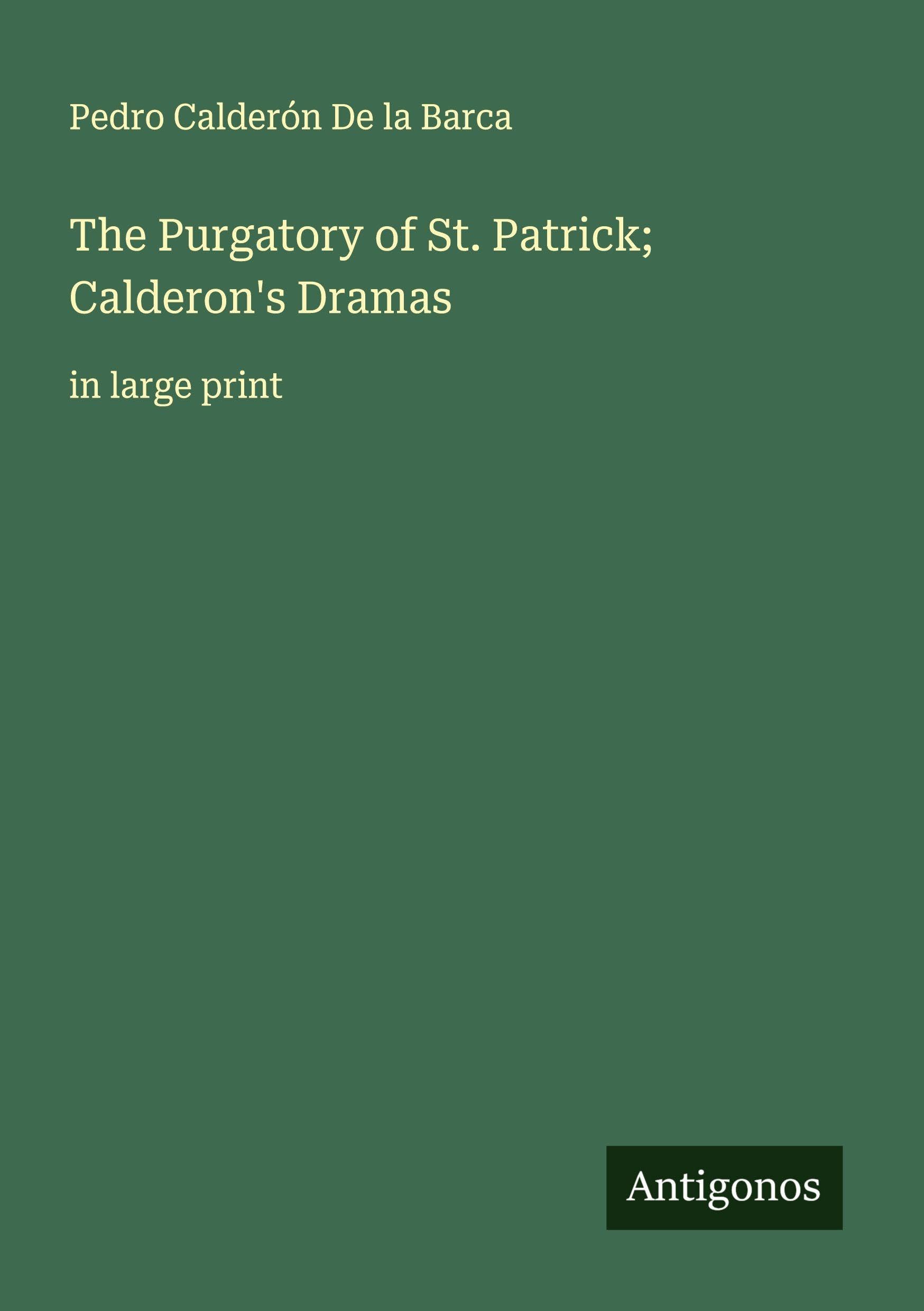 The Purgatory of St. Patrick; Calderon's Dramas Classics