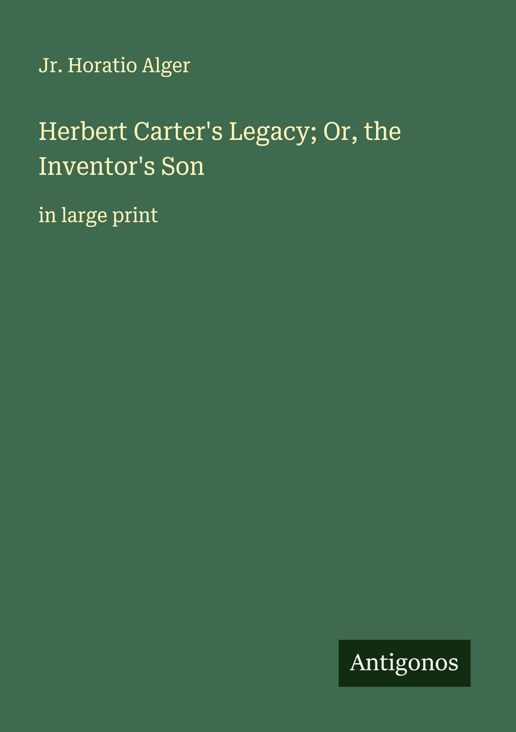Herbert Carter's Legacy; Or, the Inventor's Son Classics