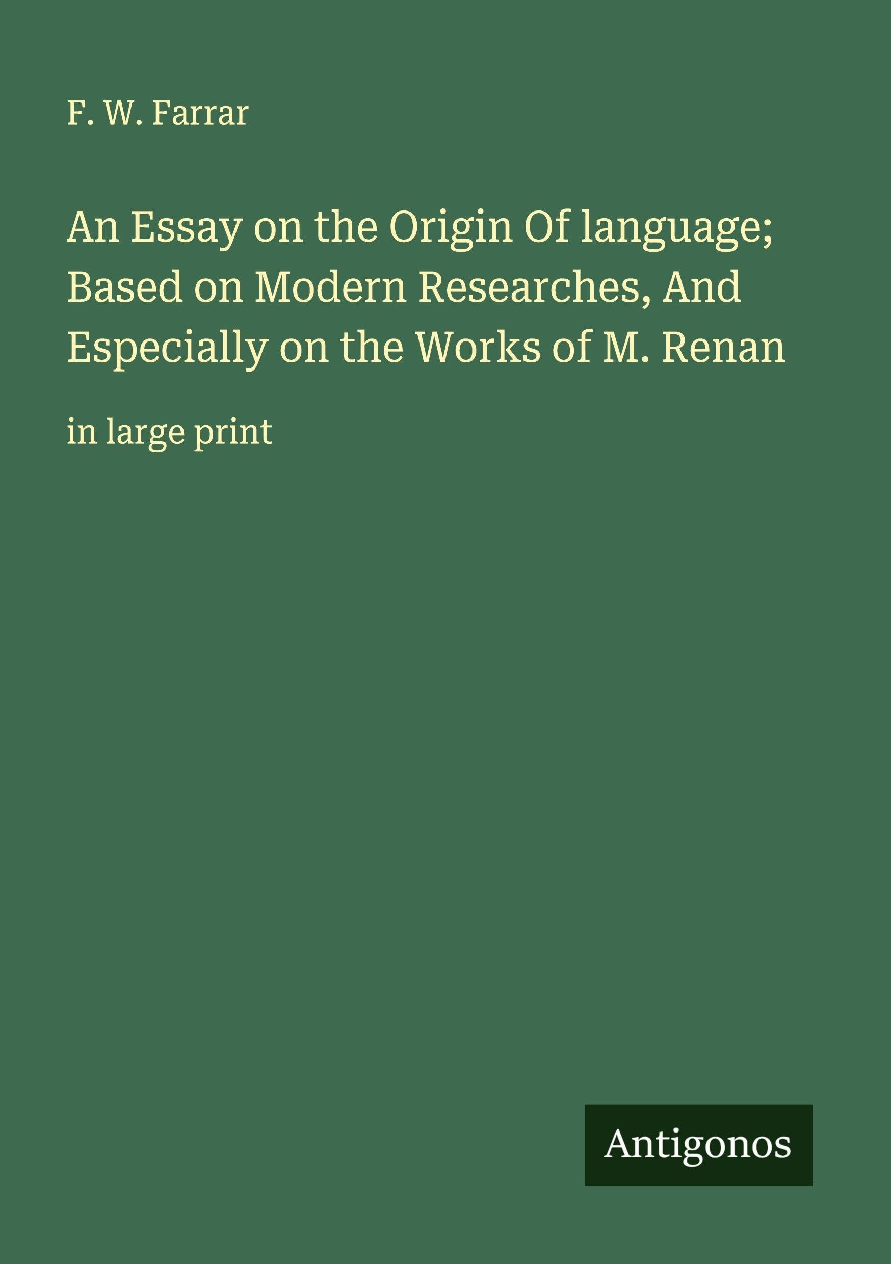 An Essay on the Origin Of language; Based on Modern Researches, And Especially on the Works of M. Renan Classics