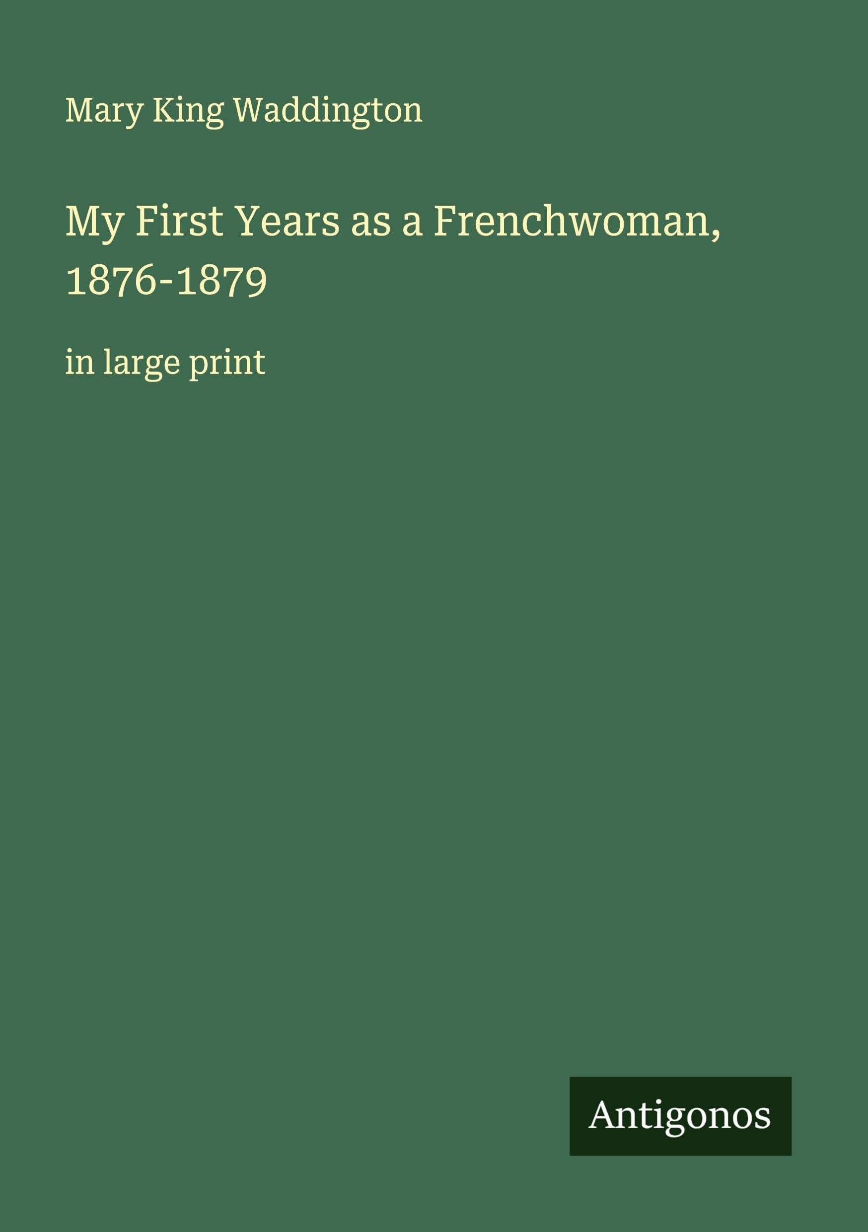My First Years as a Frenchwoman, 1876-1879 Classics