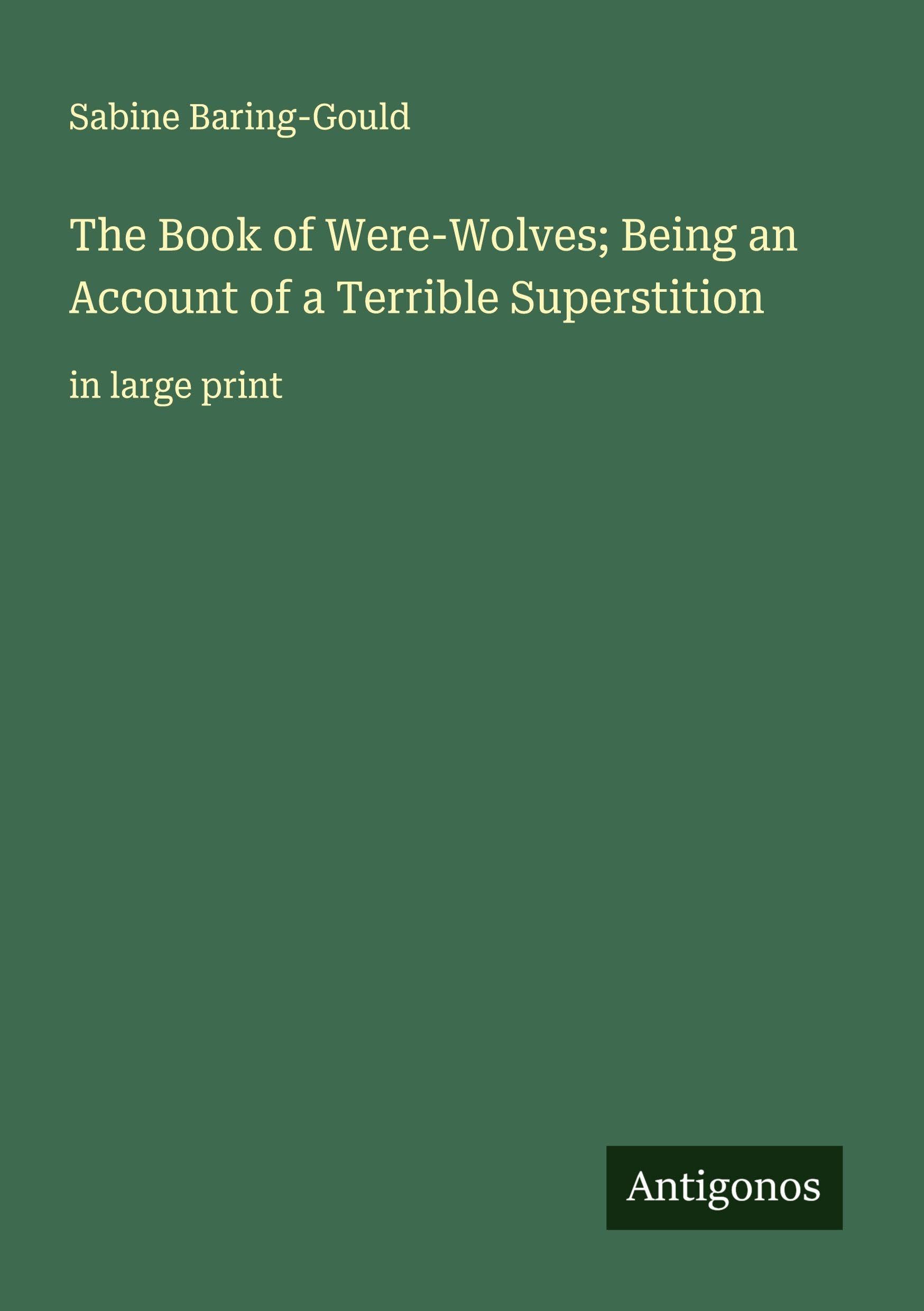 The Book of Were-Wolves; Being an Account of a Terrible Superstition Classics