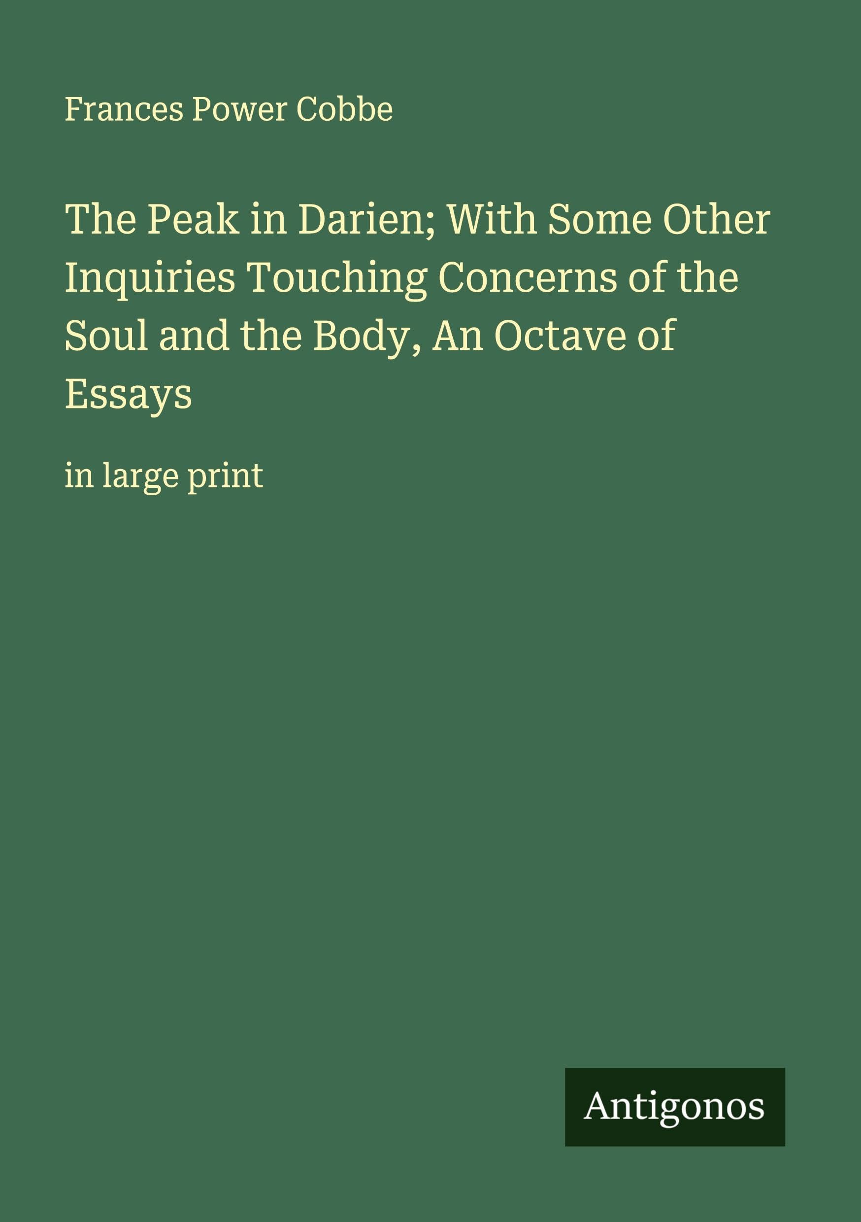 The Peak in Darien; With Some Other Inquiries Touching Concerns of the Soul and the Body, An Octave of Essays Classics