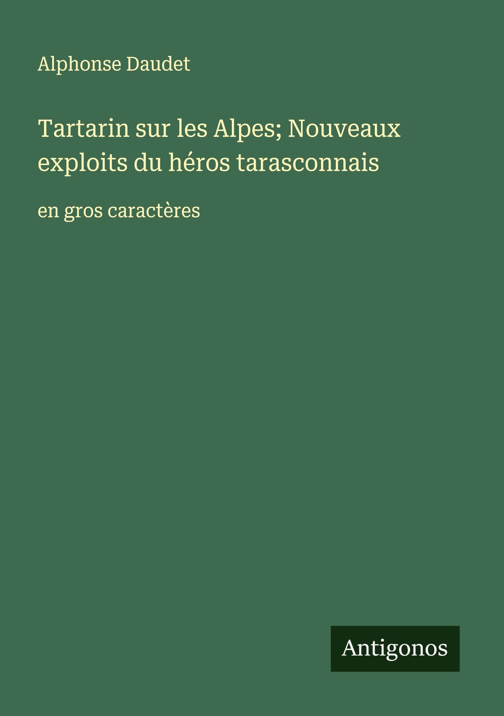 Tartarin sur les Alpes; Nouveaux exploits du héros tarasconnais: en gros caractères Classics