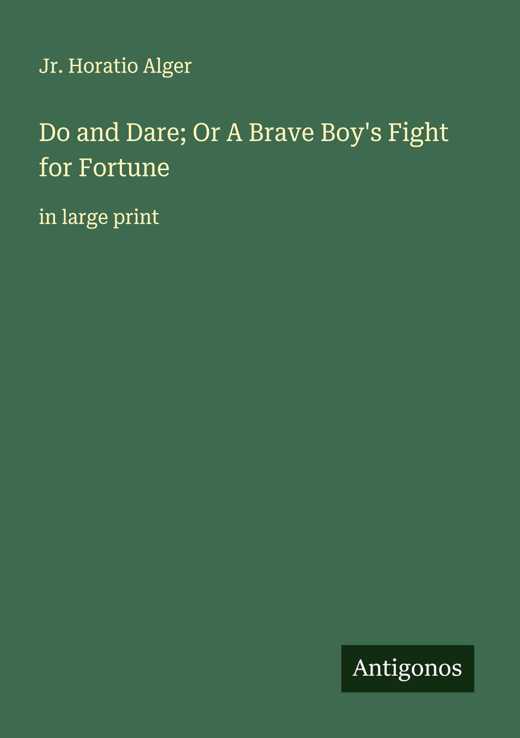 Do and Dare; Or A Brave Boy's Fight for Fortune Classics