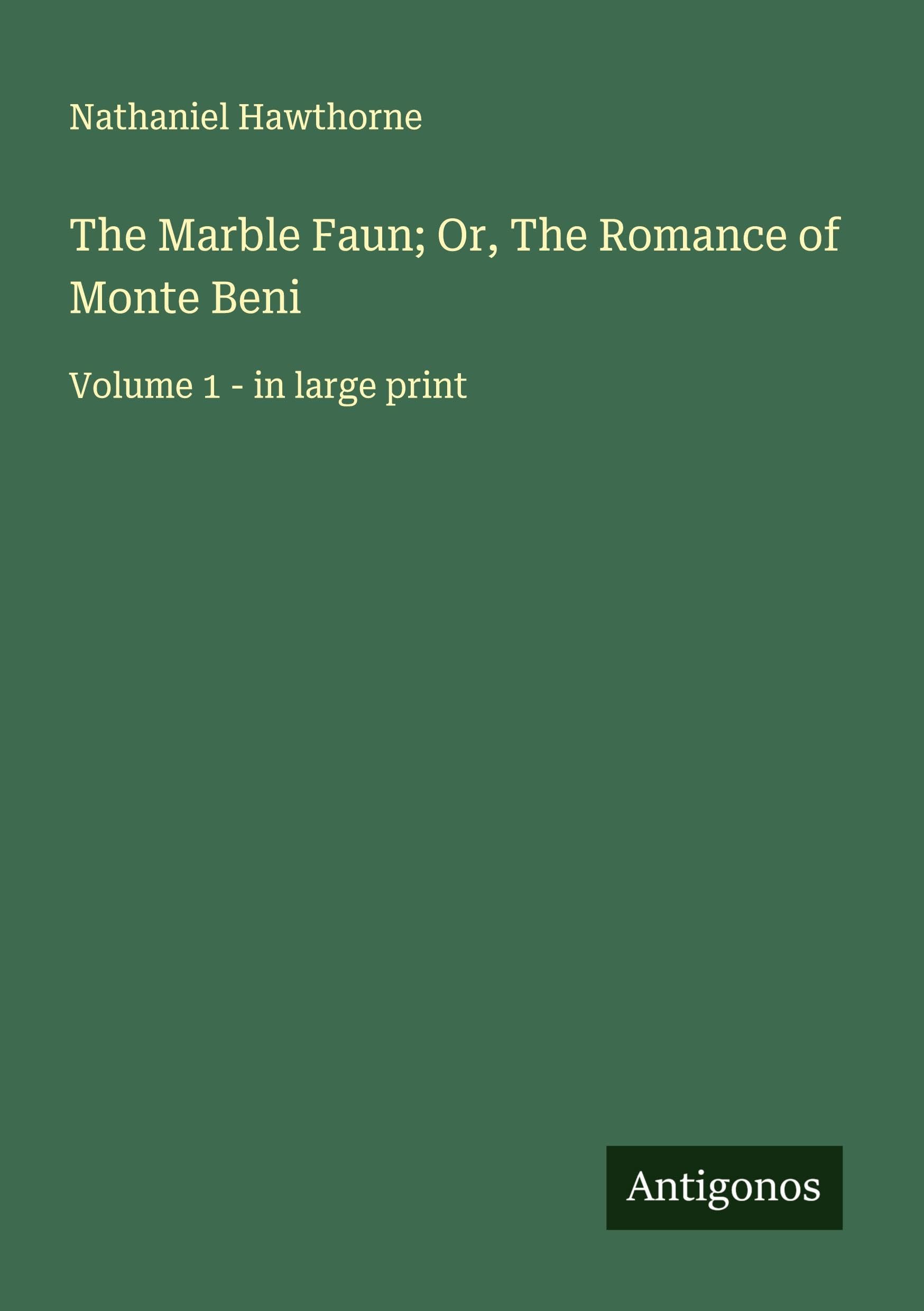 The Marble Faun; Or, The Romance of Monte Beni Classics