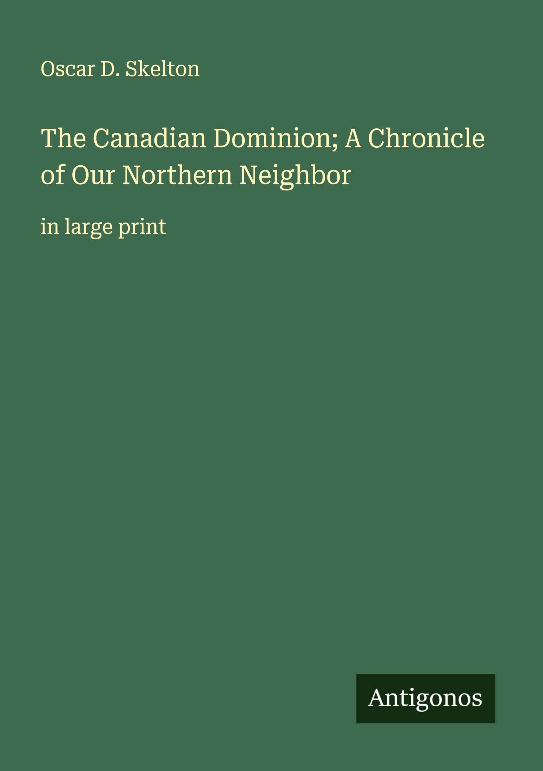 The Canadian Dominion; A Chronicle of Our Northern Neighbor Classics
