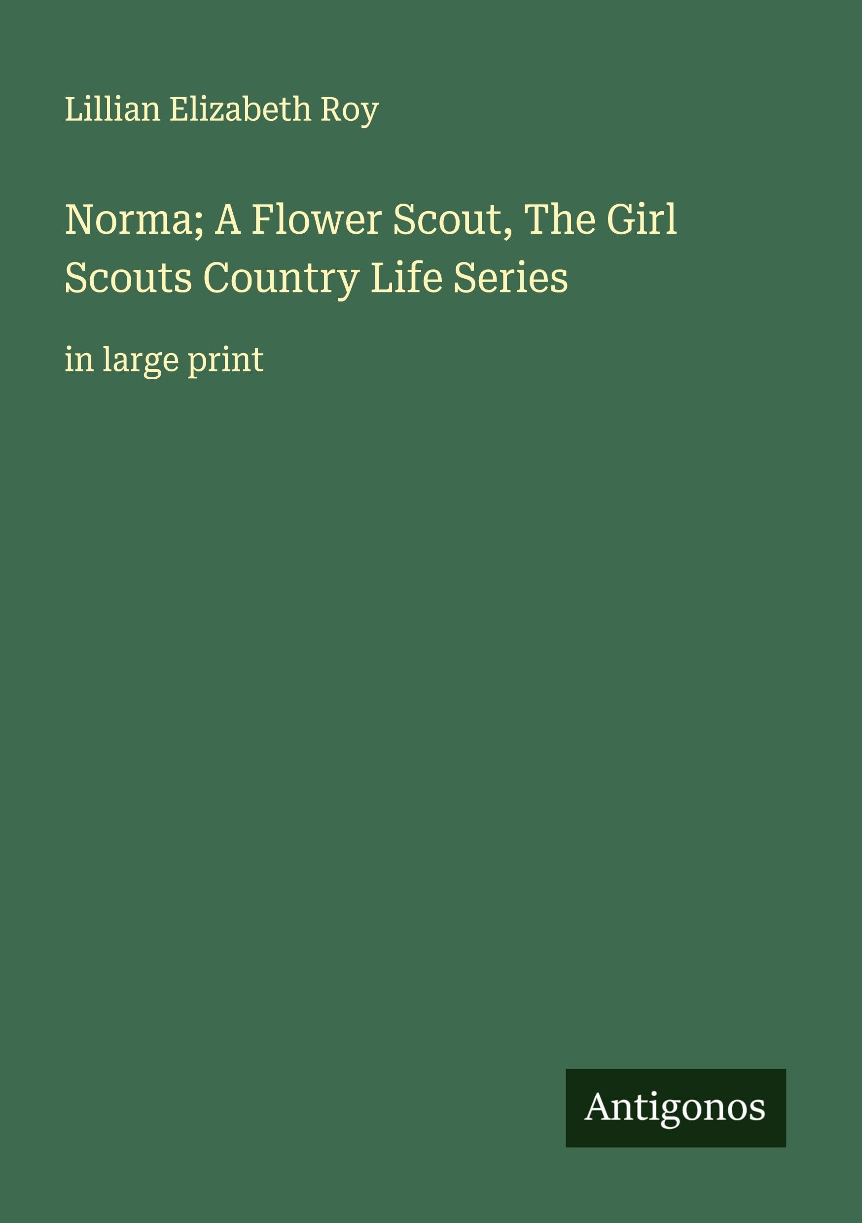 Norma; A Flower Scout, The Girl Scouts Country Life Series Classics