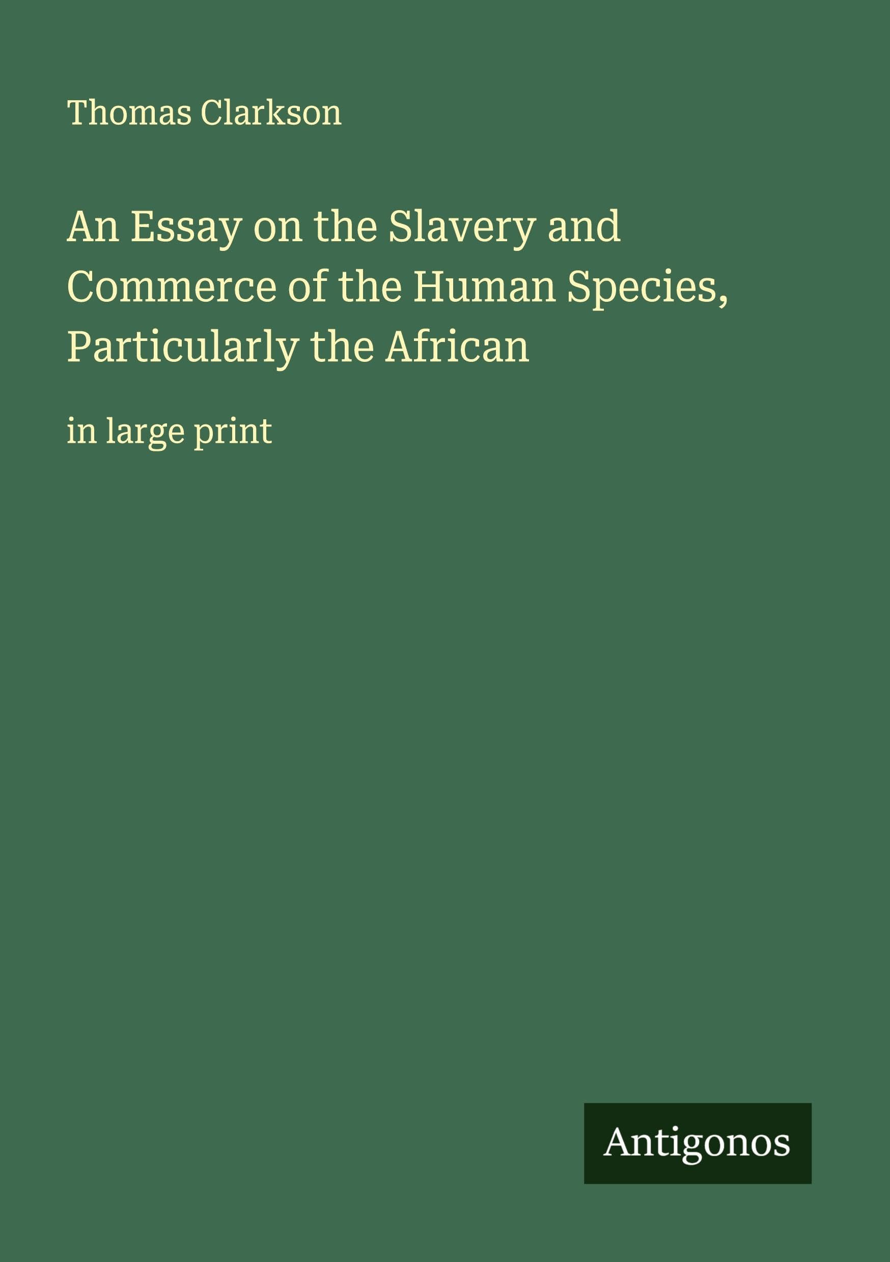 An Essay on the Slavery and Commerce of the Human Species, Particularly the African Classics