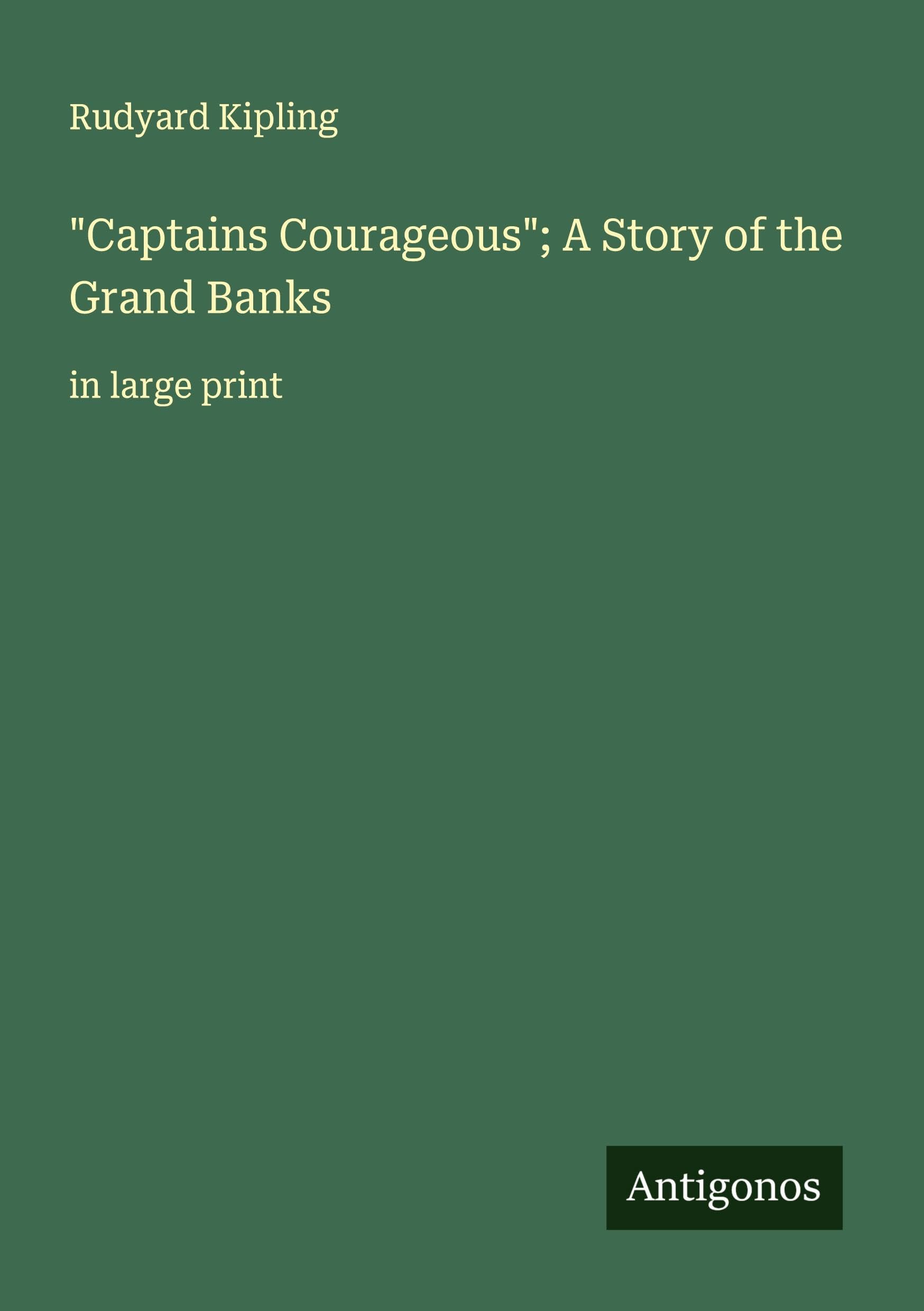"Captains Courageous"; A Story of the Grand Banks Classics
