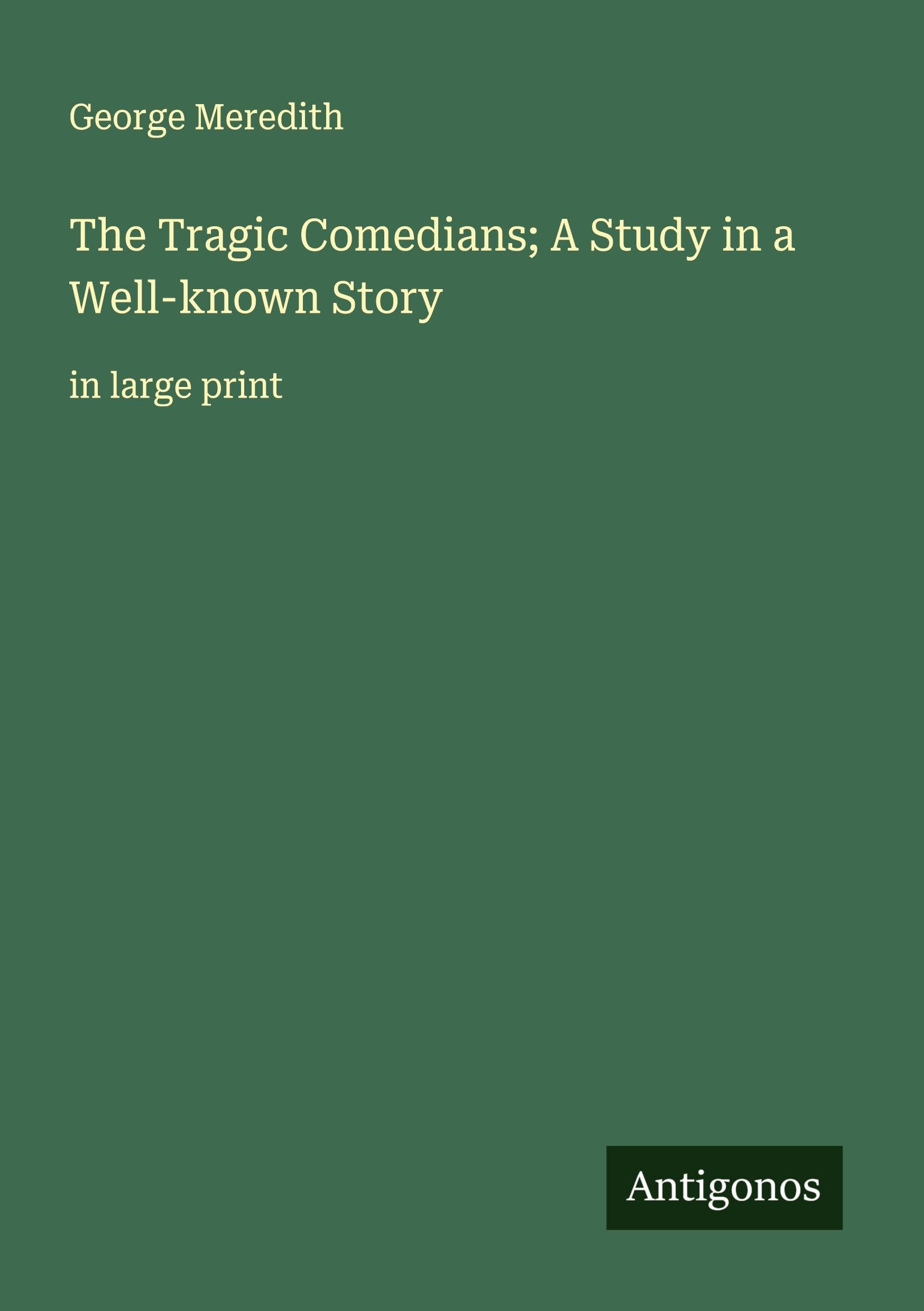 The Tragic Comedians; A Study in a Well-known Story Classics