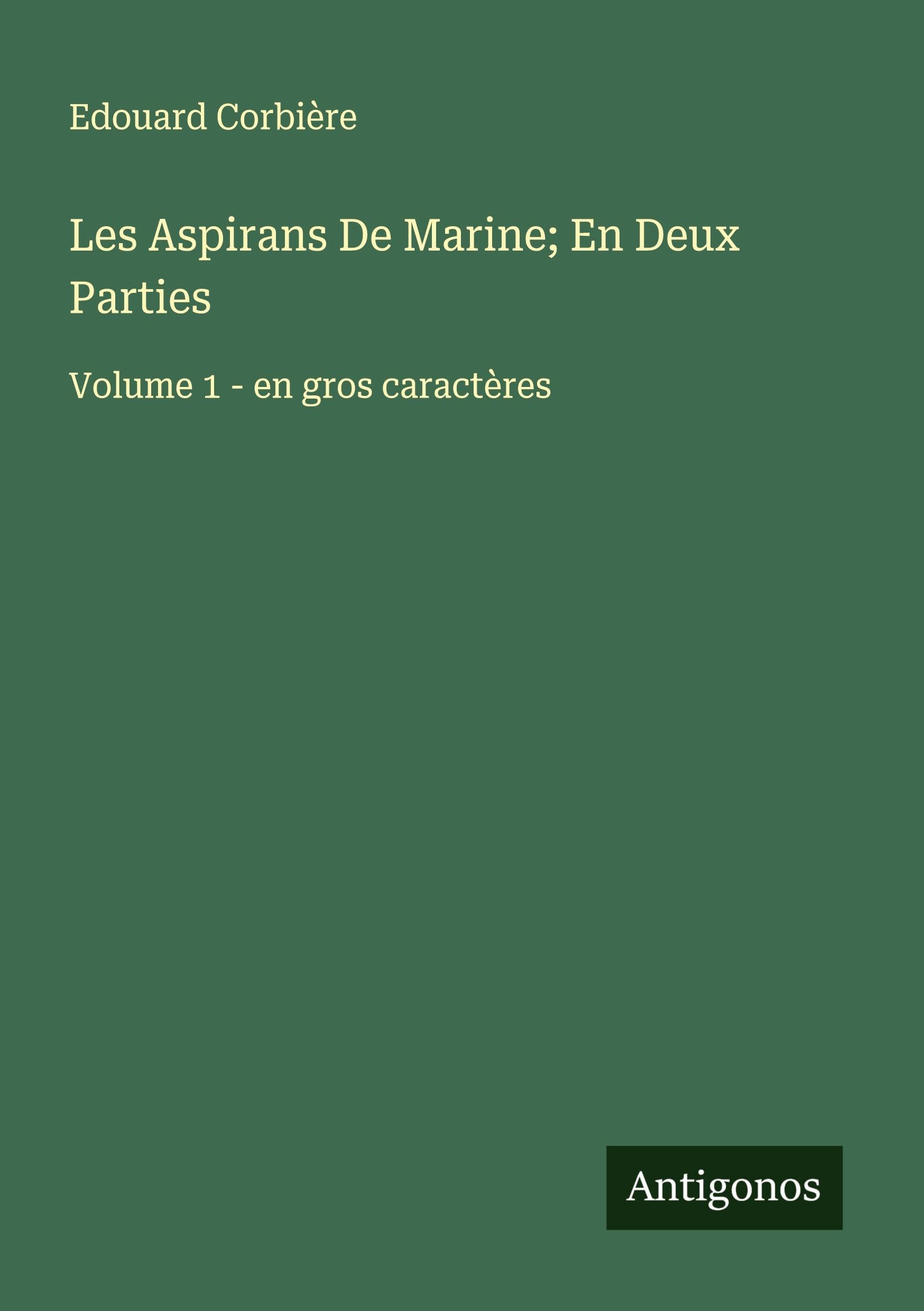 Les Aspirans De Marine; En Deux Parties: Volume 1 - en gros caractères Classics