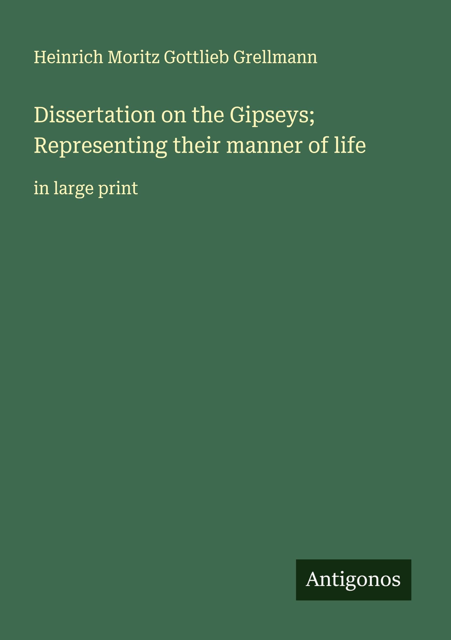 Dissertation on the Gipseys; Representing their manner of life Classics