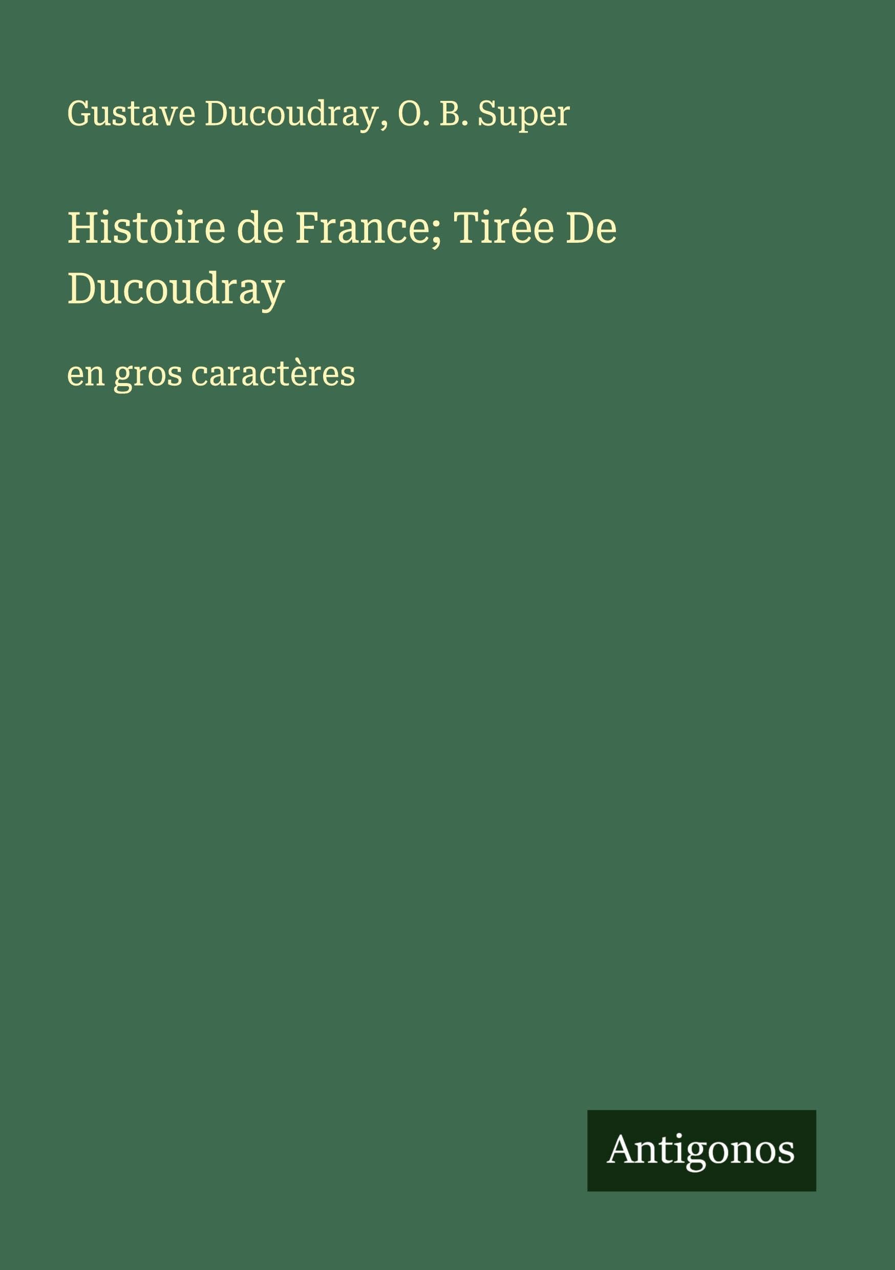 Histoire de France; Tirée De Ducoudray: en gros caractères Classics