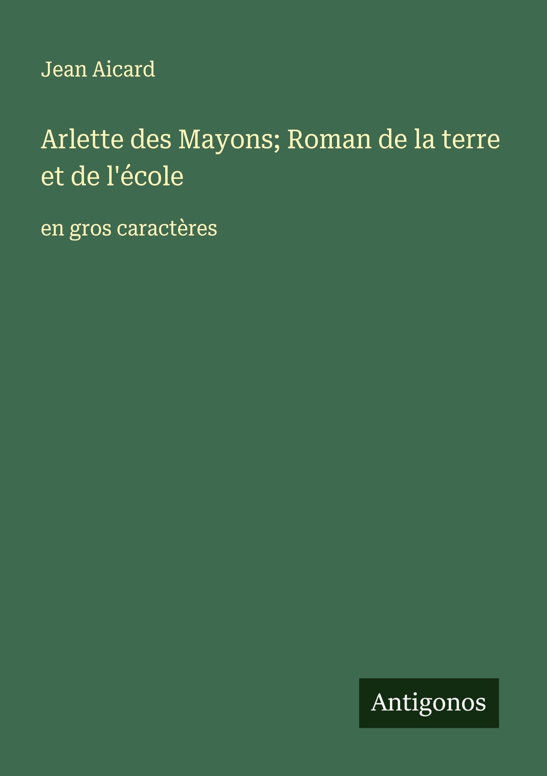 Arlette des Mayons; Roman de la terre et de l'école: en gros caractères Classics