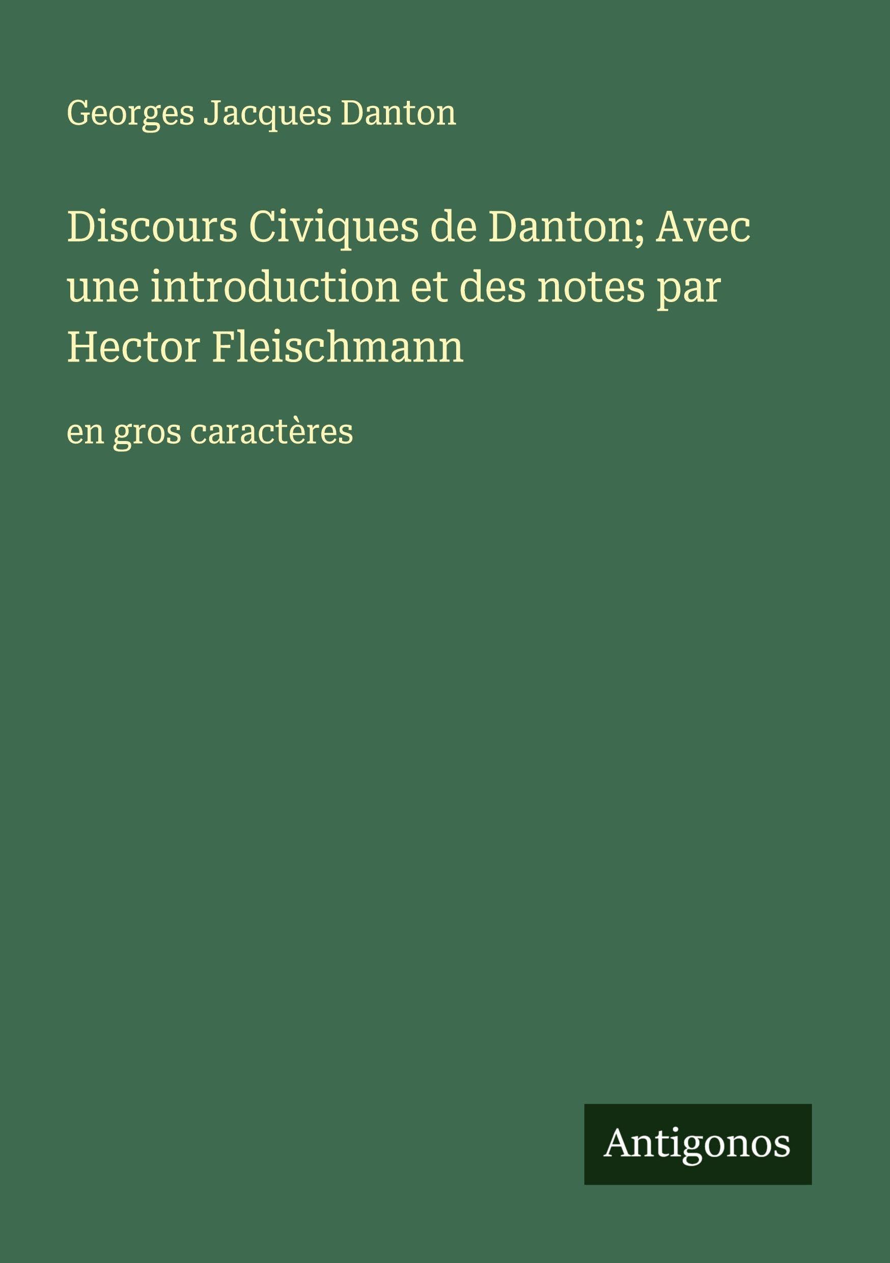 Discours Civiques de Danton; Avec une introduction et des notes par Hector Fleischmann: en gros caractères Classics