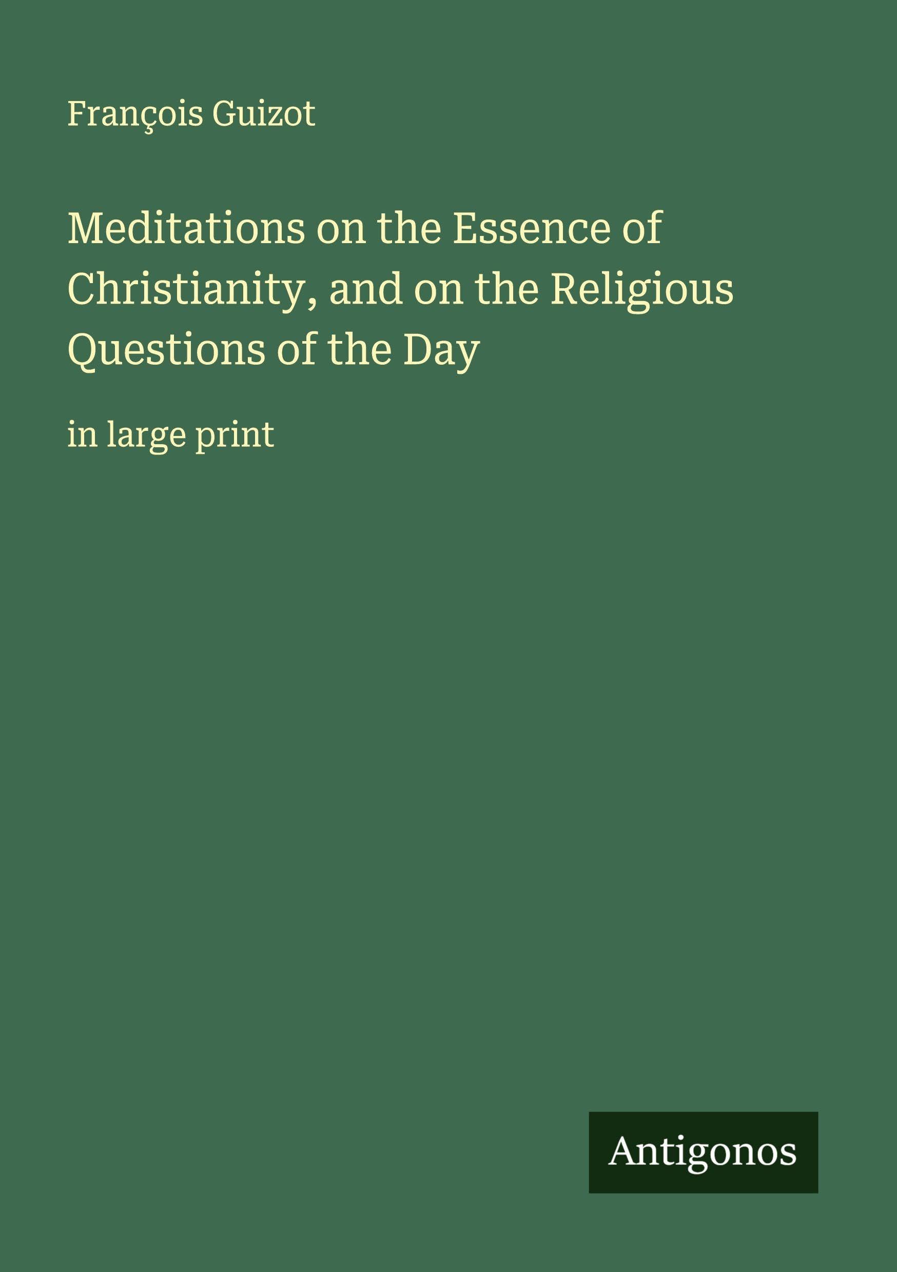 Meditations on the Essence of Christianity, and on the Religious Questions of the Day Classics