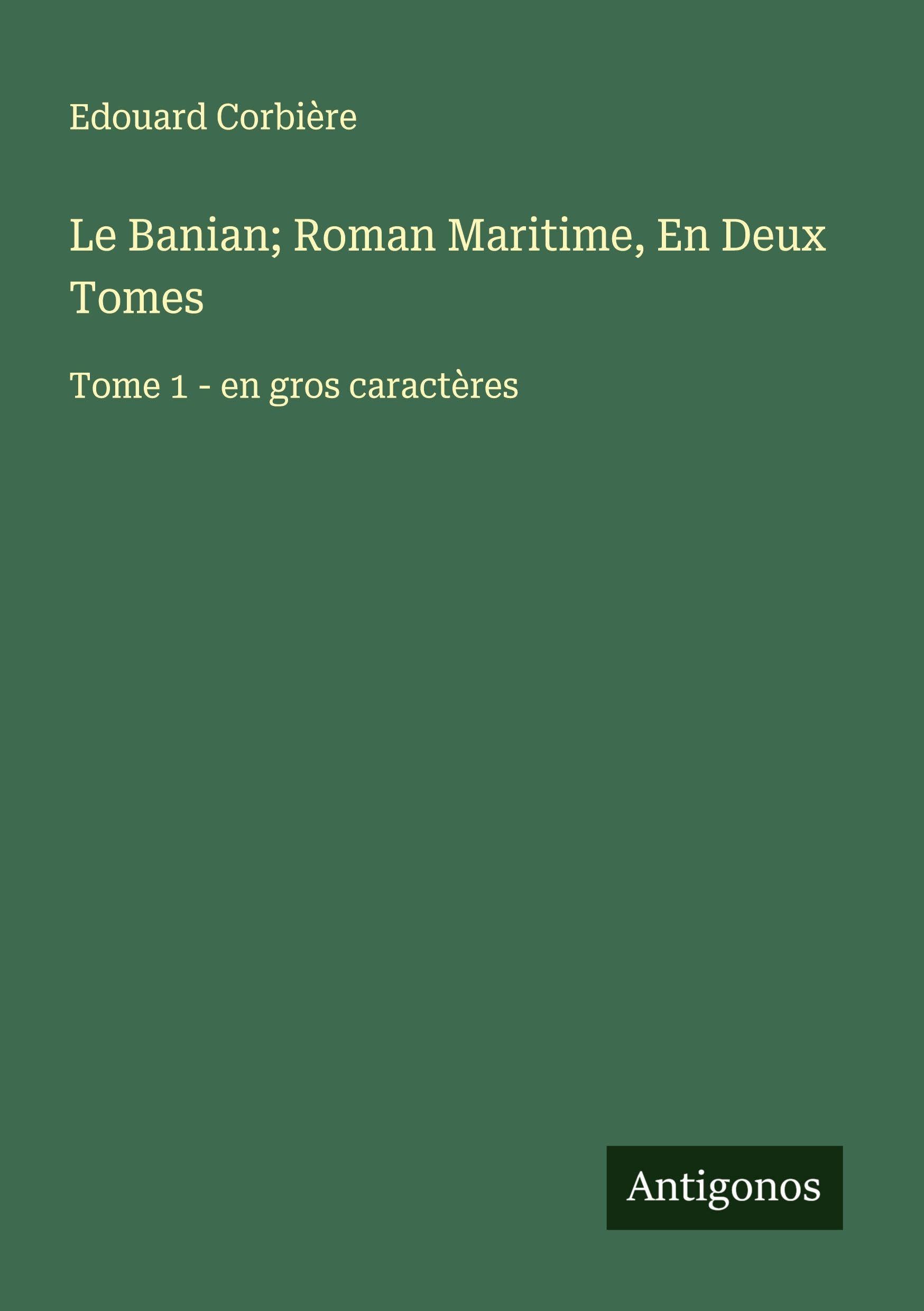 Le Banian; Roman Maritime, En Deux Tomes: Tome 1 - en gros caractères Classics