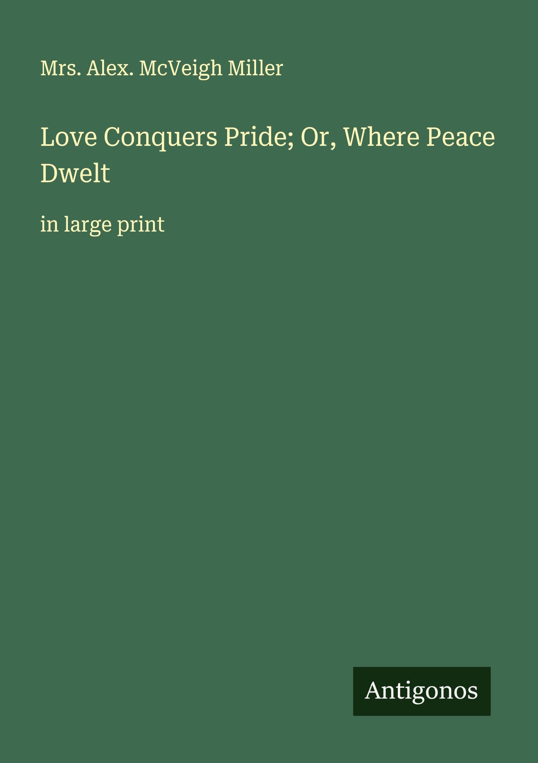 Love Conquers Pride; Or, Where Peace Dwelt Classics