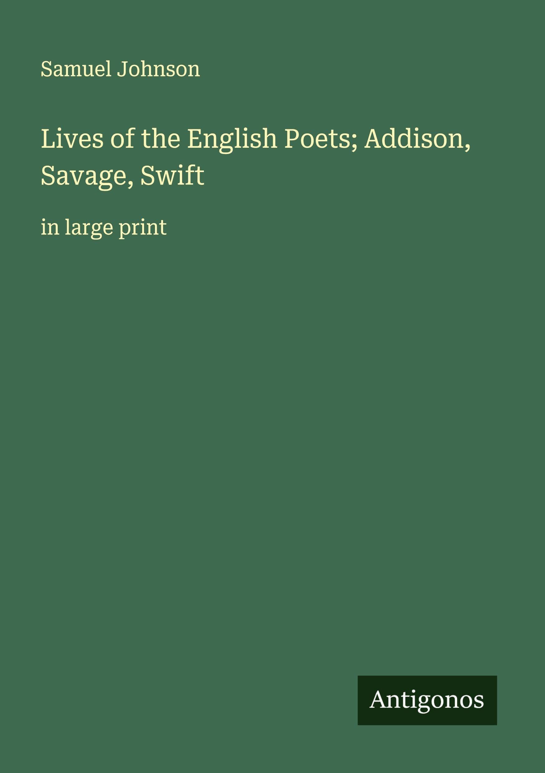 Lives of the English Poets; Addison, Savage, Swift Classics