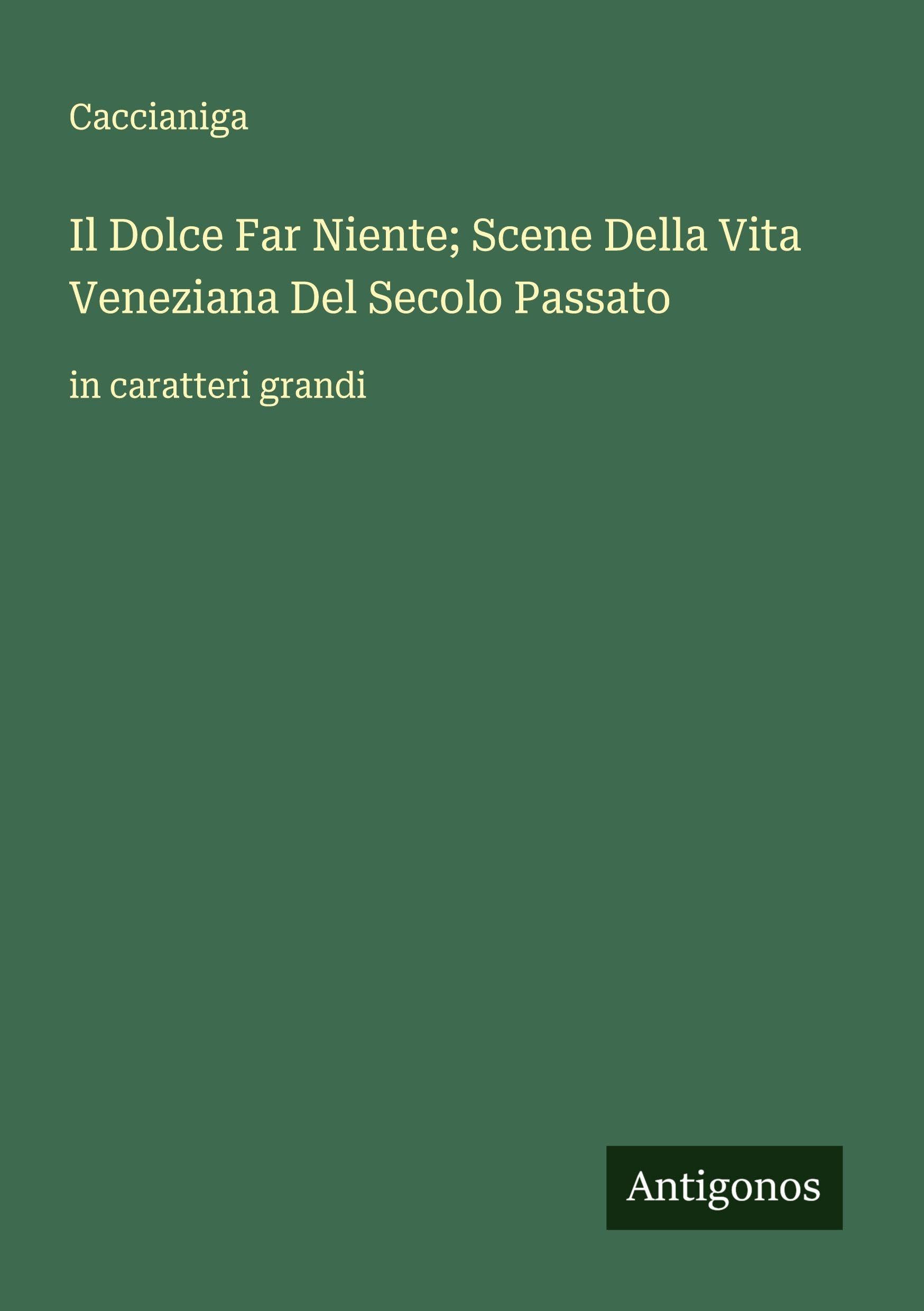 Il Dolce Far Niente; Scene Della Vita Veneziana Del Secolo Passato Classics