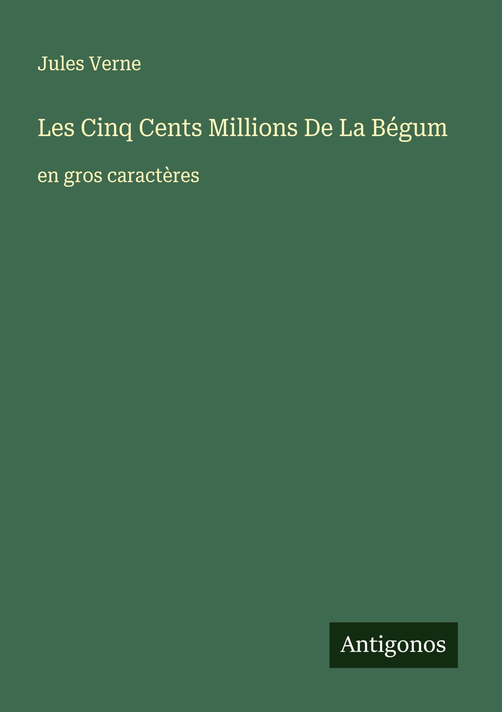 Les Cinq Cents Millions De La Bégum: en gros caractères Classics